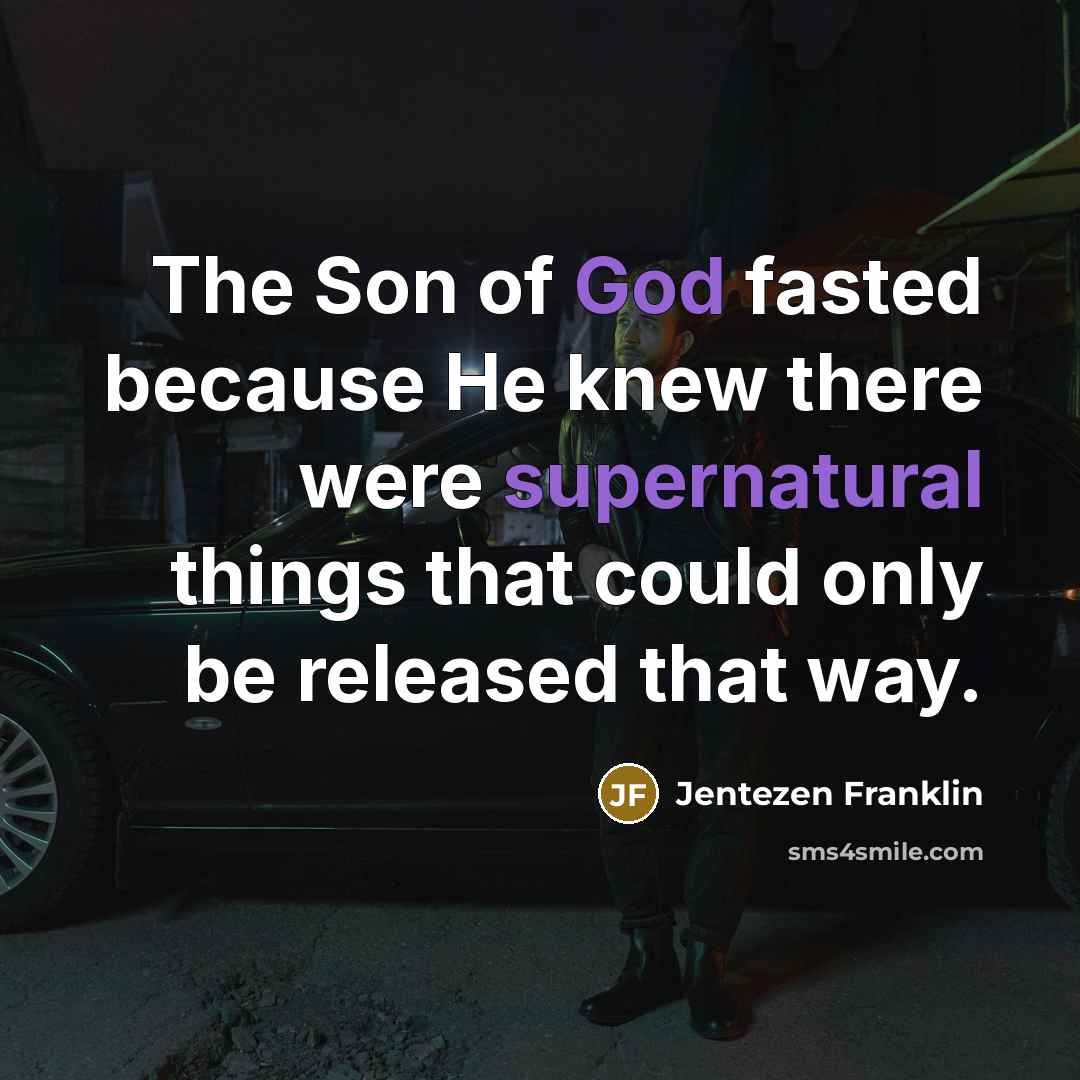 “The Son of God fasted because He knew there were…” quote by Jentezen Franklin