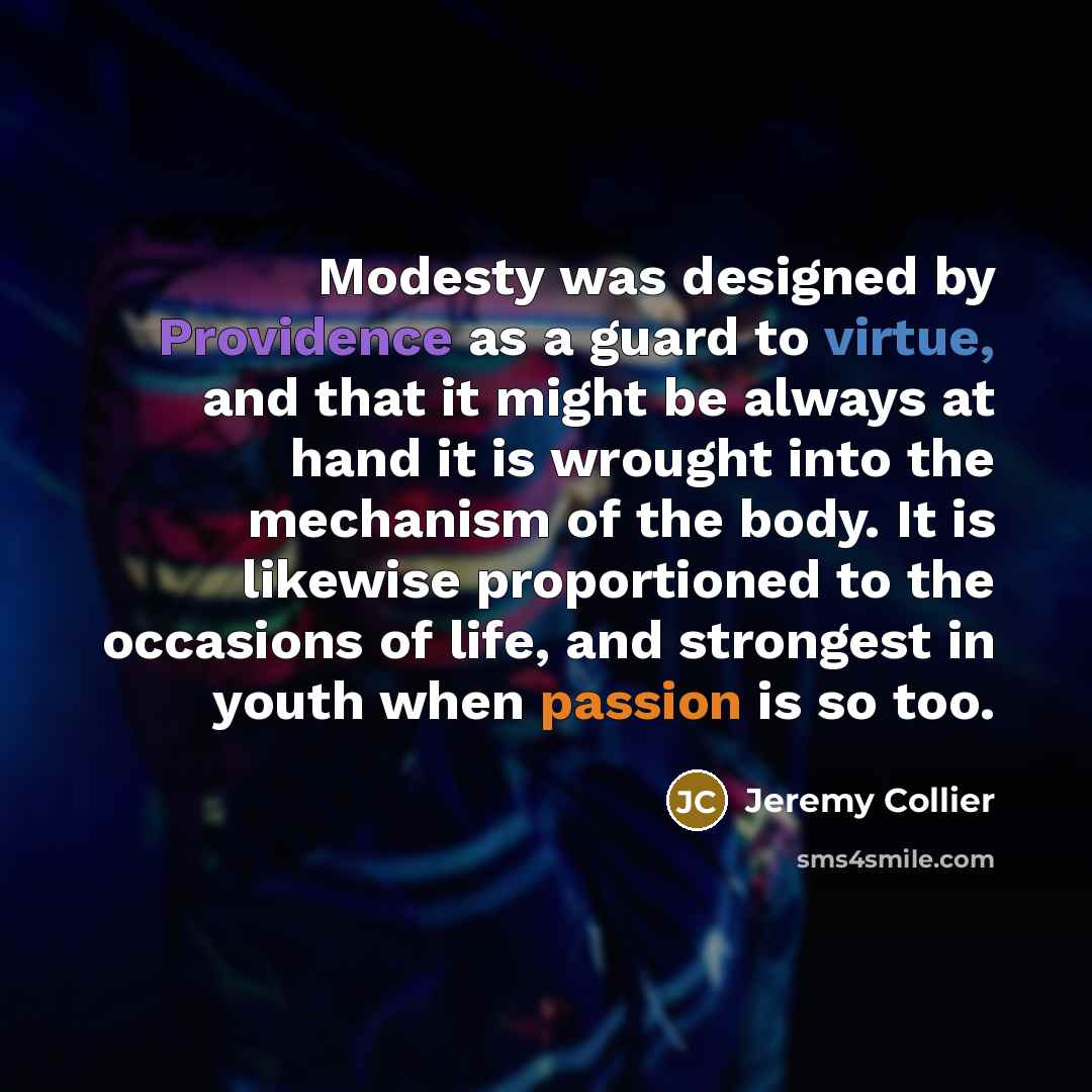 “Modesty was designed by Providence as a guard to virtue,…” quote by Jeremy Collier