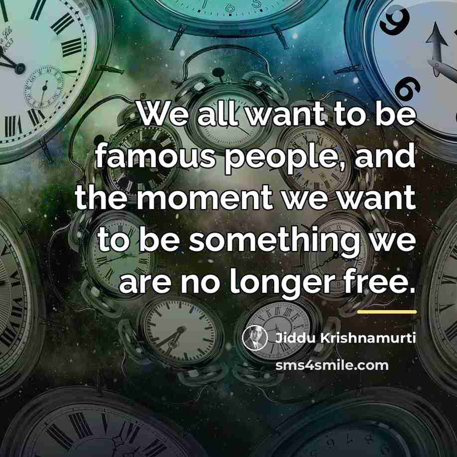 “We all want to be famous people, and the moment…” quote by Jiddu Krishnamurti
