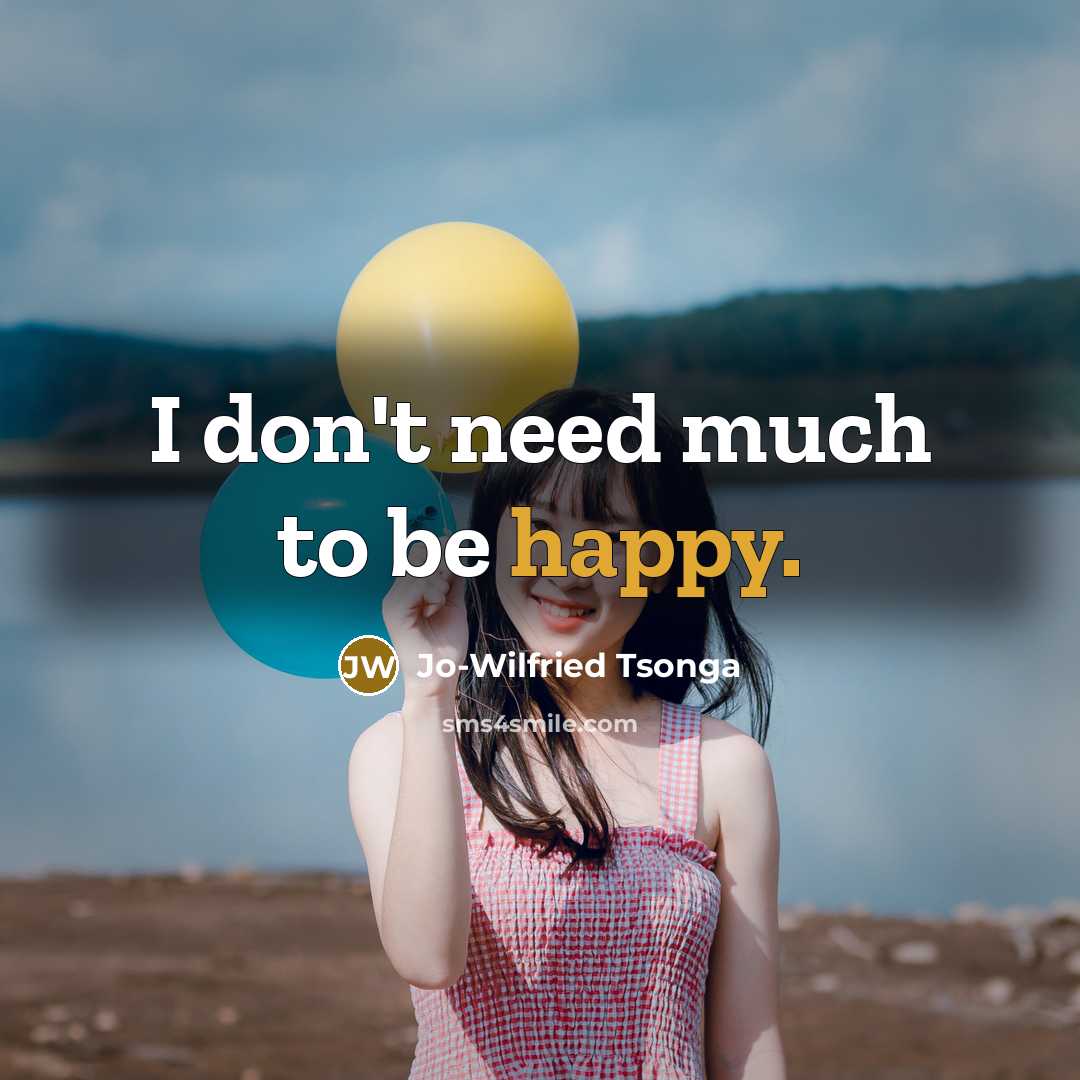 “I don't need much to be happy.…” quote by Jo-Wilfried Tsonga