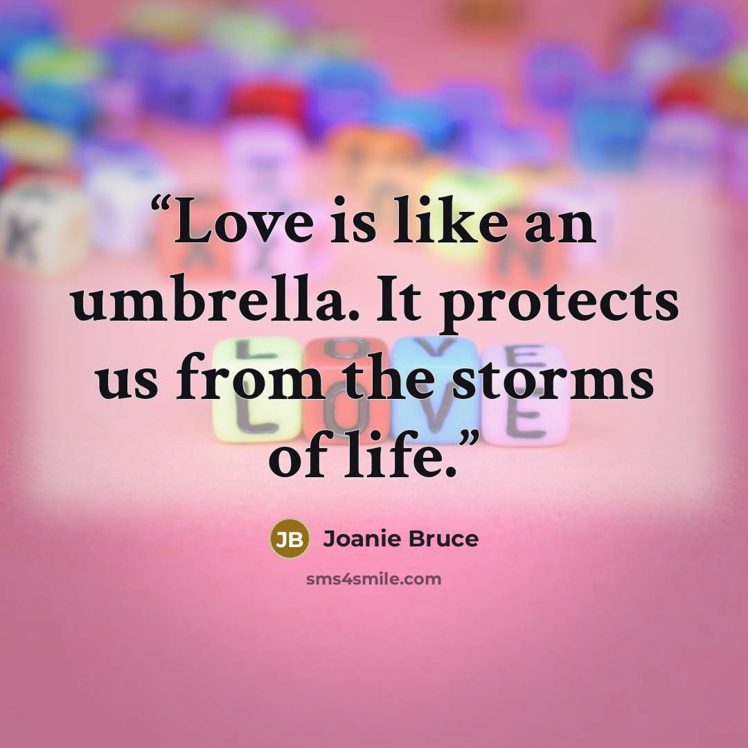 “Love is like an umbrella. It protects us from the storms of life.” quote by Joanie Bruce