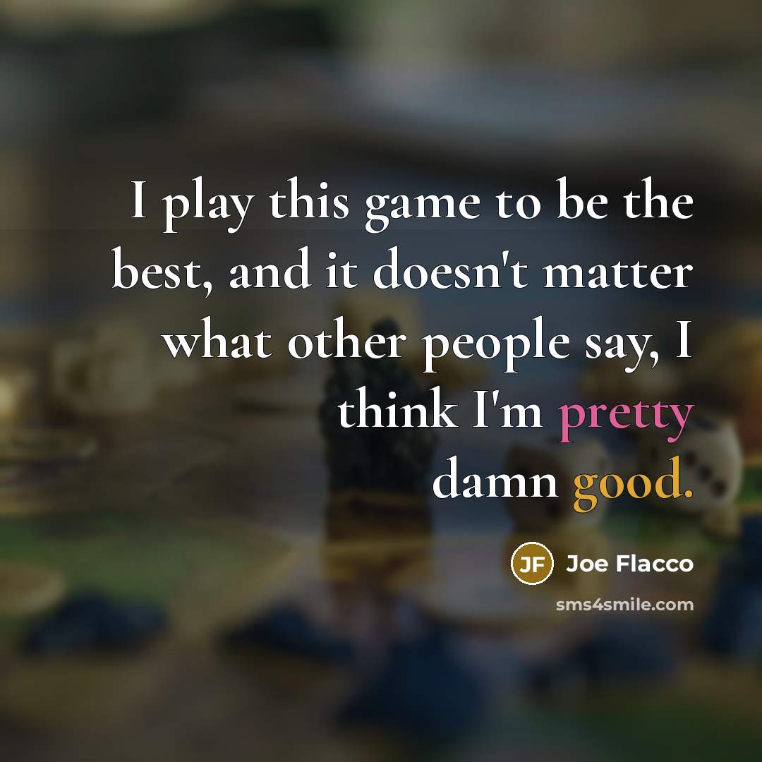 “I play this game to be the best, and it…” quote by Joe Flacco