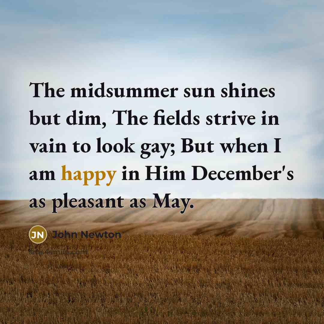 “The midsummer sun shines but dim, The fields strive in…” quote by John Newton