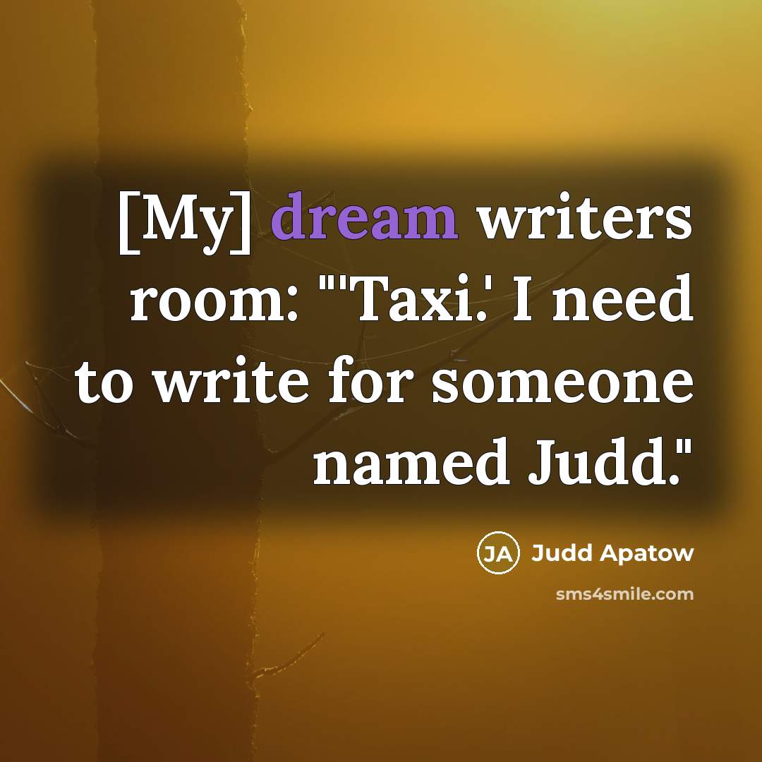 “[My] dream writers room: "'Taxi.' I need to write for…” quote by Judd Apatow
