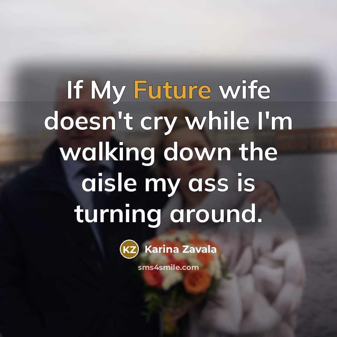 “If My Future wife doesn't cry while I'm walking down…” quote by Karina Zavala