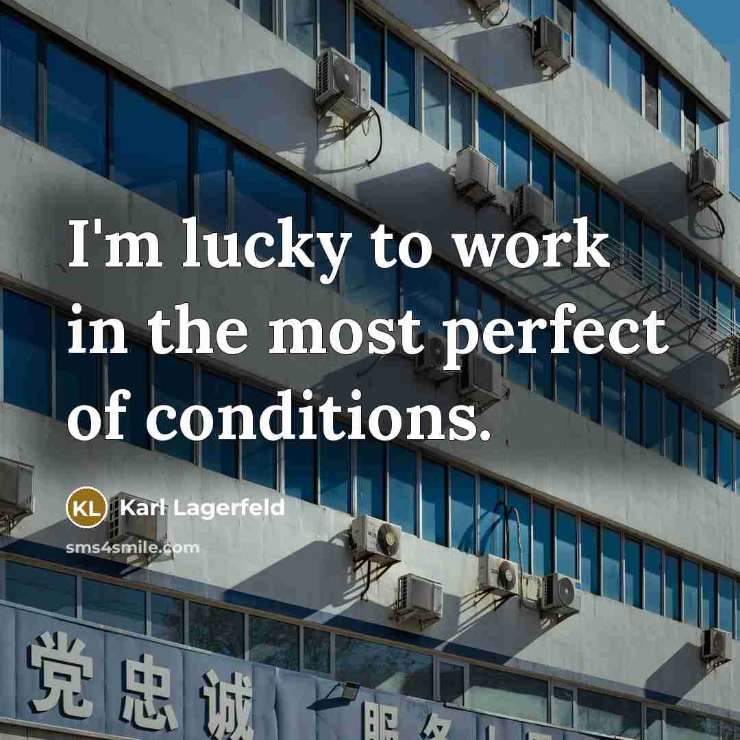 “I'm lucky to work in the most perfect of conditions.…” quote by Karl Lagerfeld