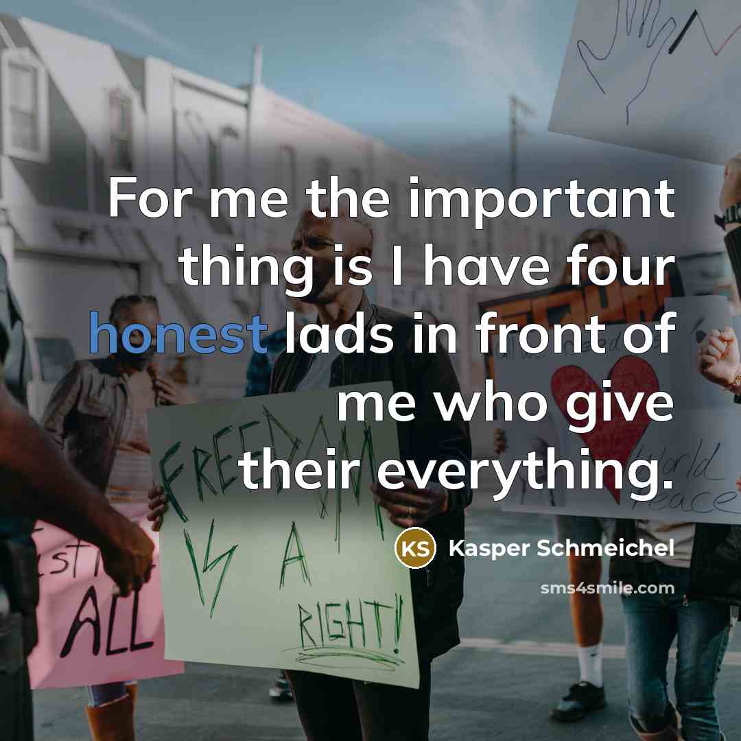 “For me the important thing is I have four honest…” quote by Kasper Schmeichel