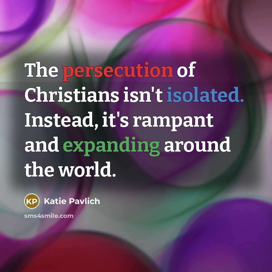 “The persecution of Christians isn't isolated. Instead, it's rampant and…” quote by Katie Pavlich