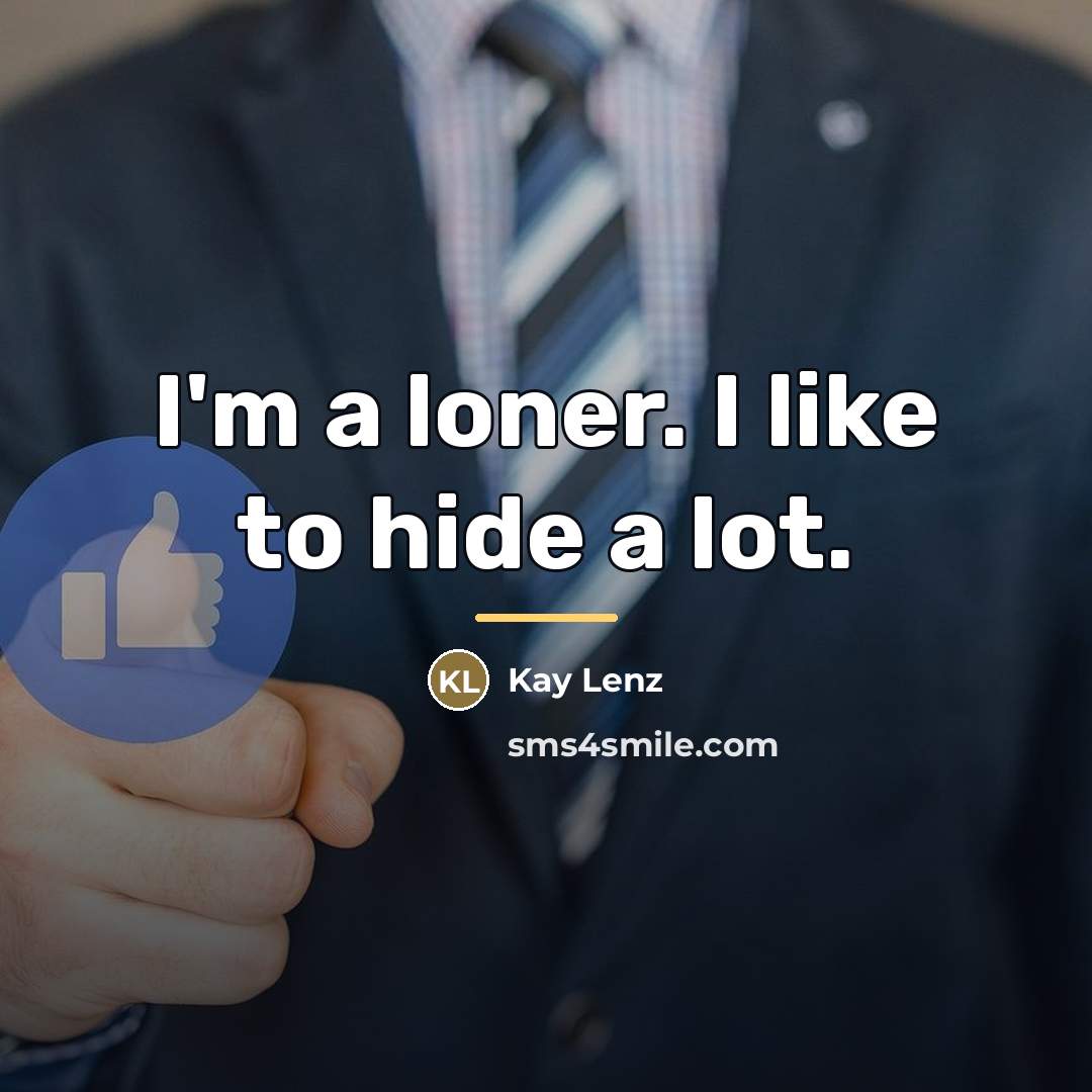 “I'm a loner. I like to hide a lot.…” quote by Kay Lenz