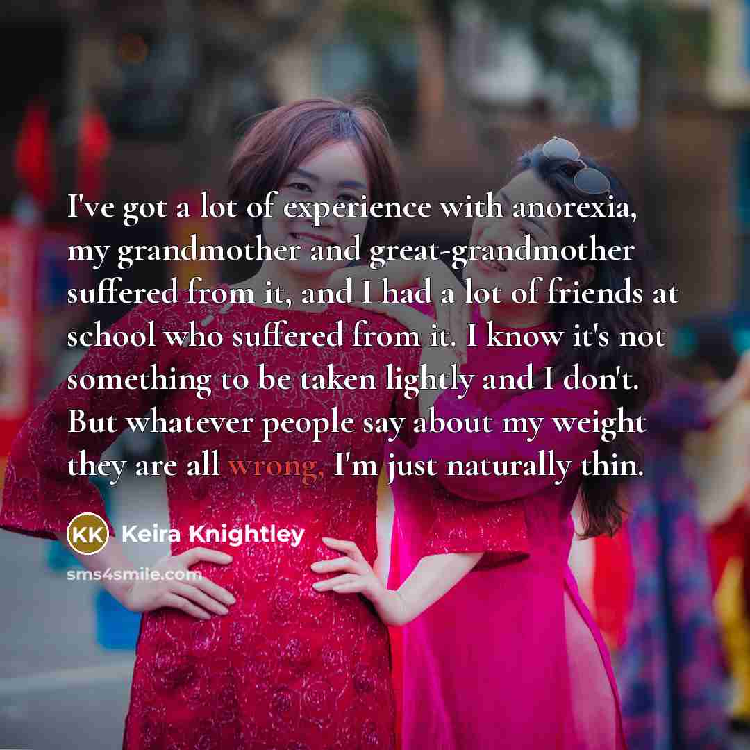 “I've got a lot of experience with anorexia, my grandmother…” quote by Keira Knightley