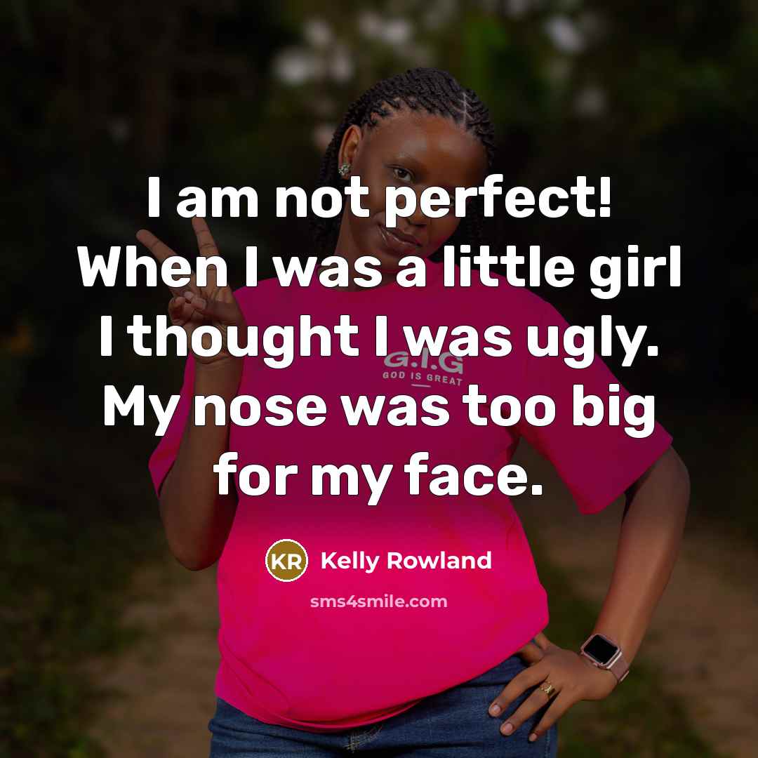 “I am not perfect! When I was a little girl…” quote by Kelly Rowland