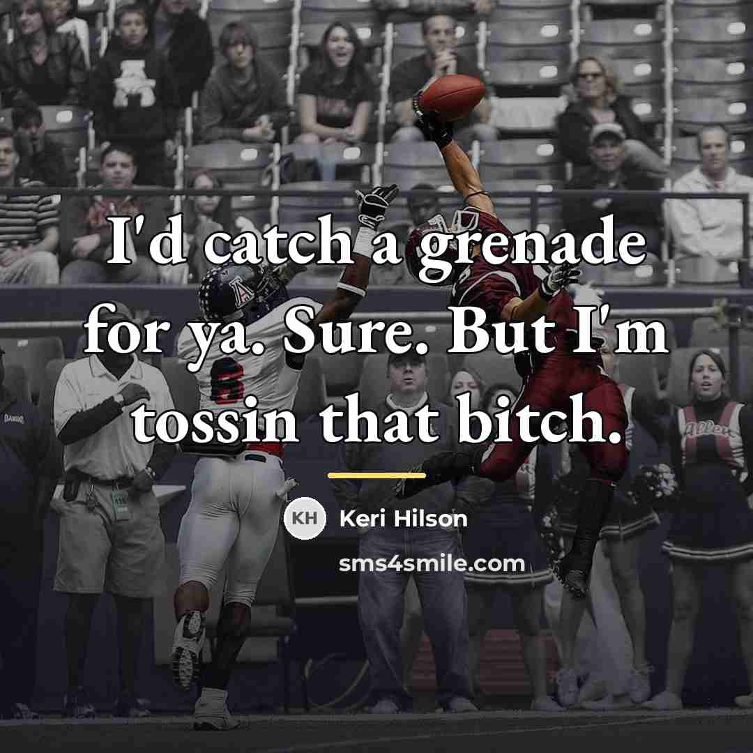 “I'd catch a grenade for ya. Sure. But I'm tossin…” quote by Keri Hilson