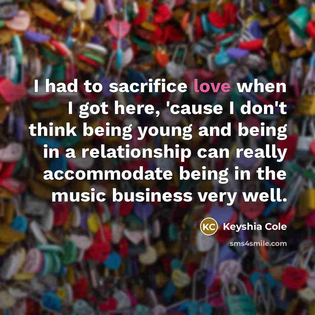 “I had to sacrifice love when I got here, 'cause…” quote by Keyshia Cole