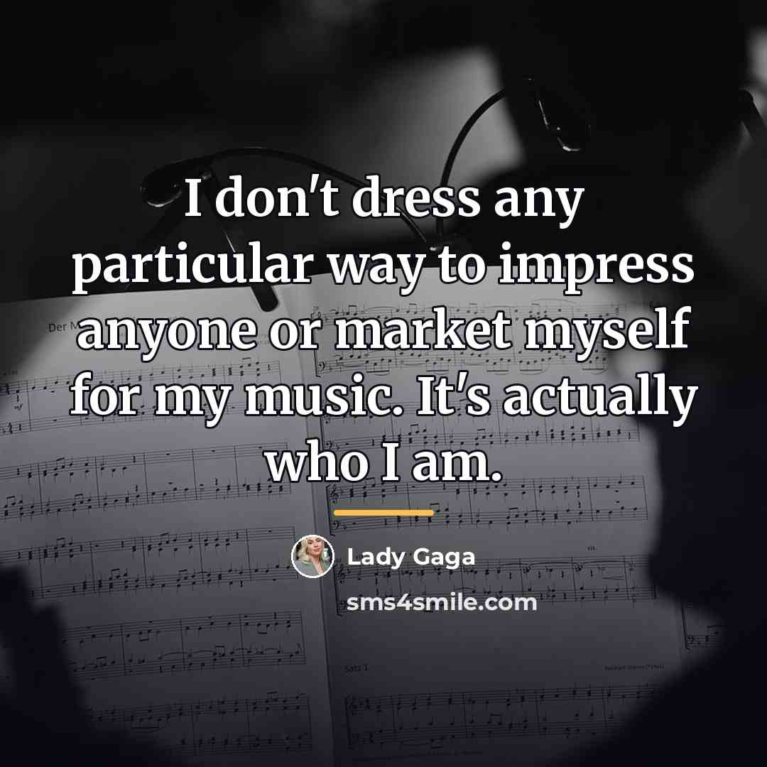 “I don't dress any particular way to impress anyone or…” quote by Lady Gaga