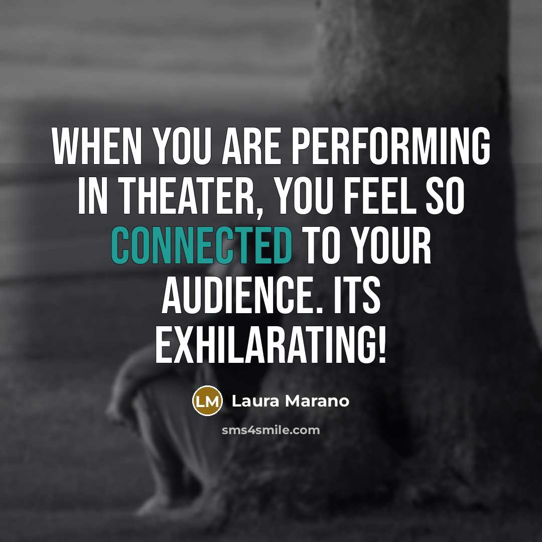 “When you are performing in theater, you feel so connected…” quote by Laura Marano