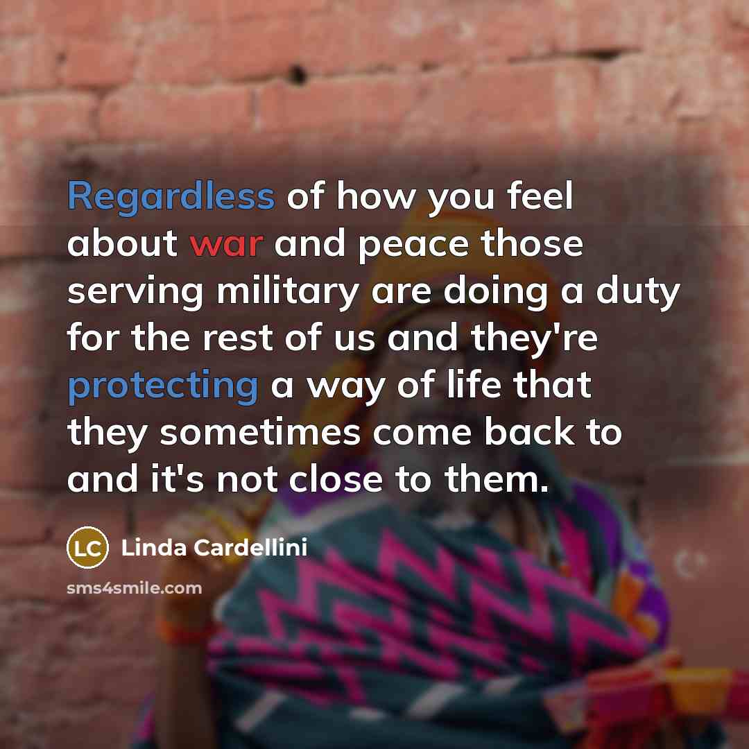 “Regardless of how you feel about war and peace those…” quote by Linda Cardellini
