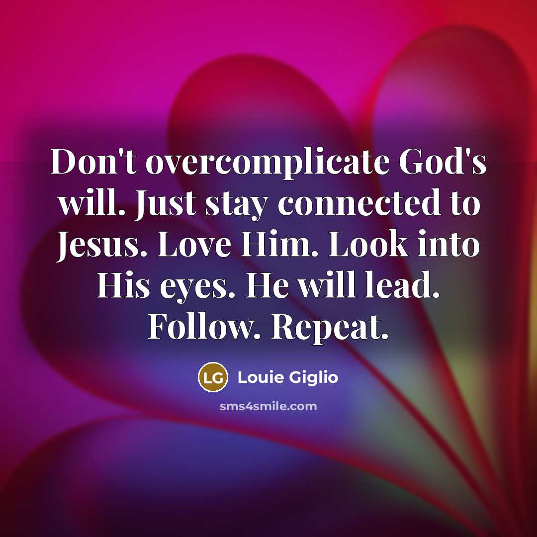 “Don't overcomplicate God's will. Just stay connected to Jesus. Love…” quote by Louie Giglio