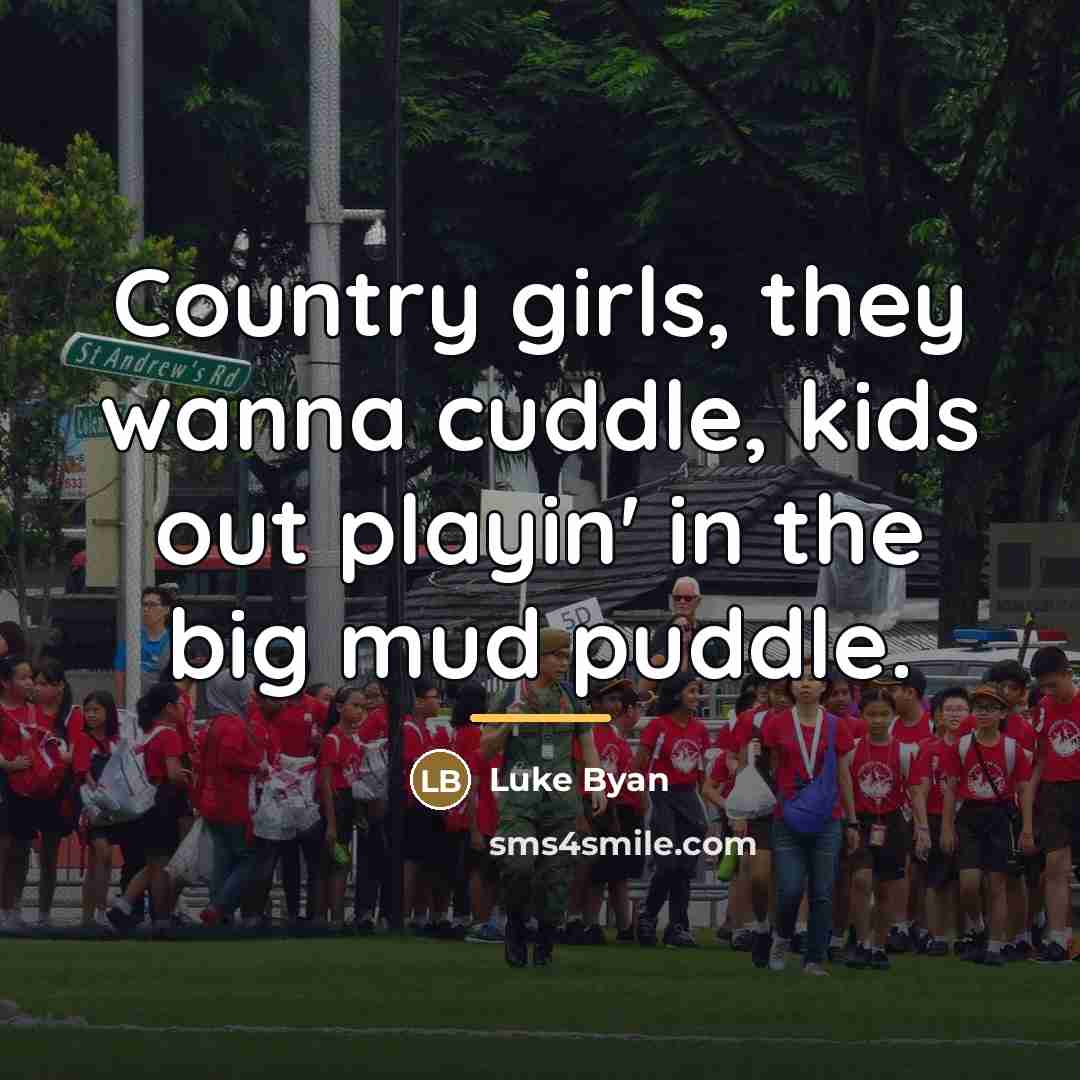 “Country girls, they wanna cuddle, kids out playin' in the…” quote by Luke Byan