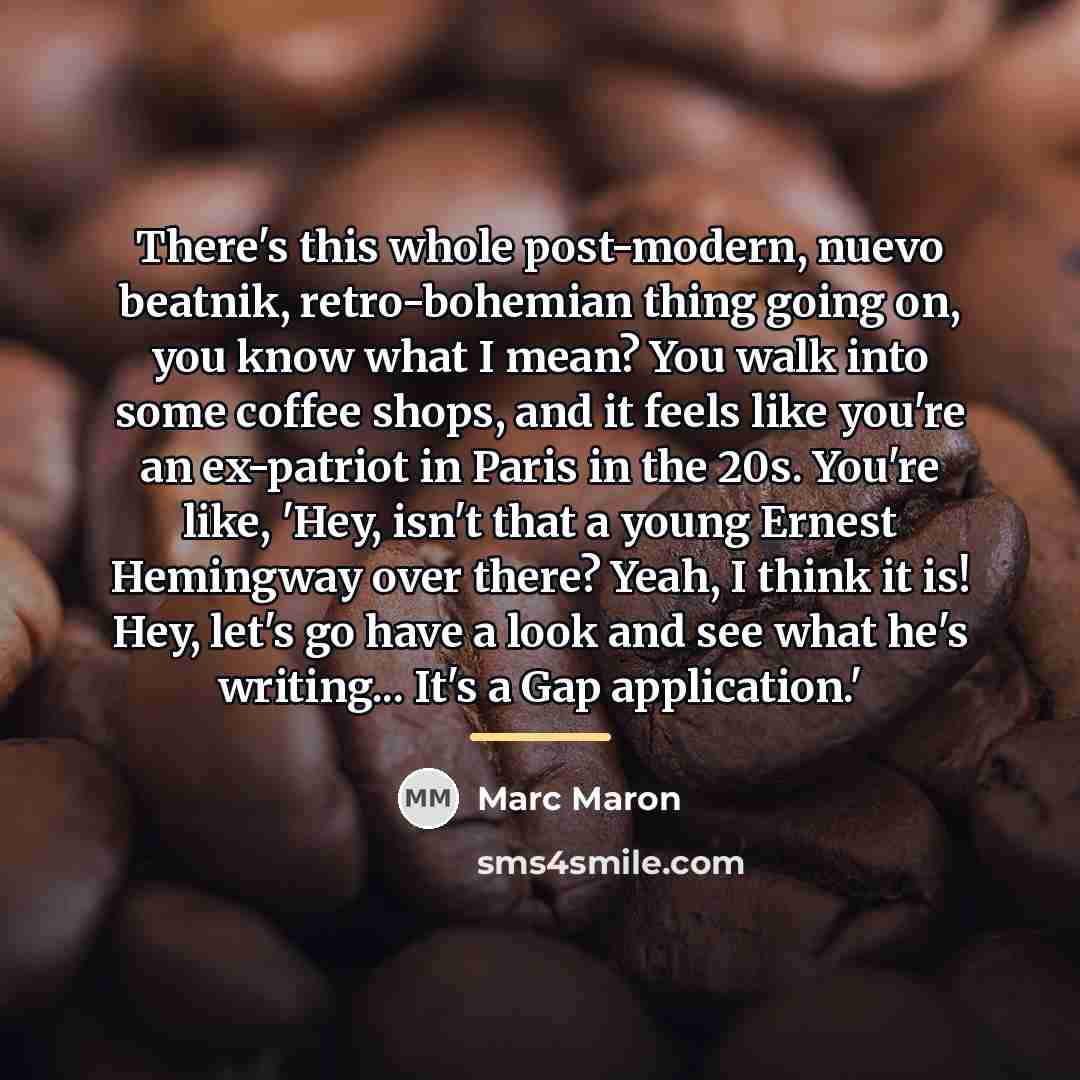 “There's this whole post-modern, nuevo beatnik, retro-bohemian thing going on,…” quote by Marc Maron