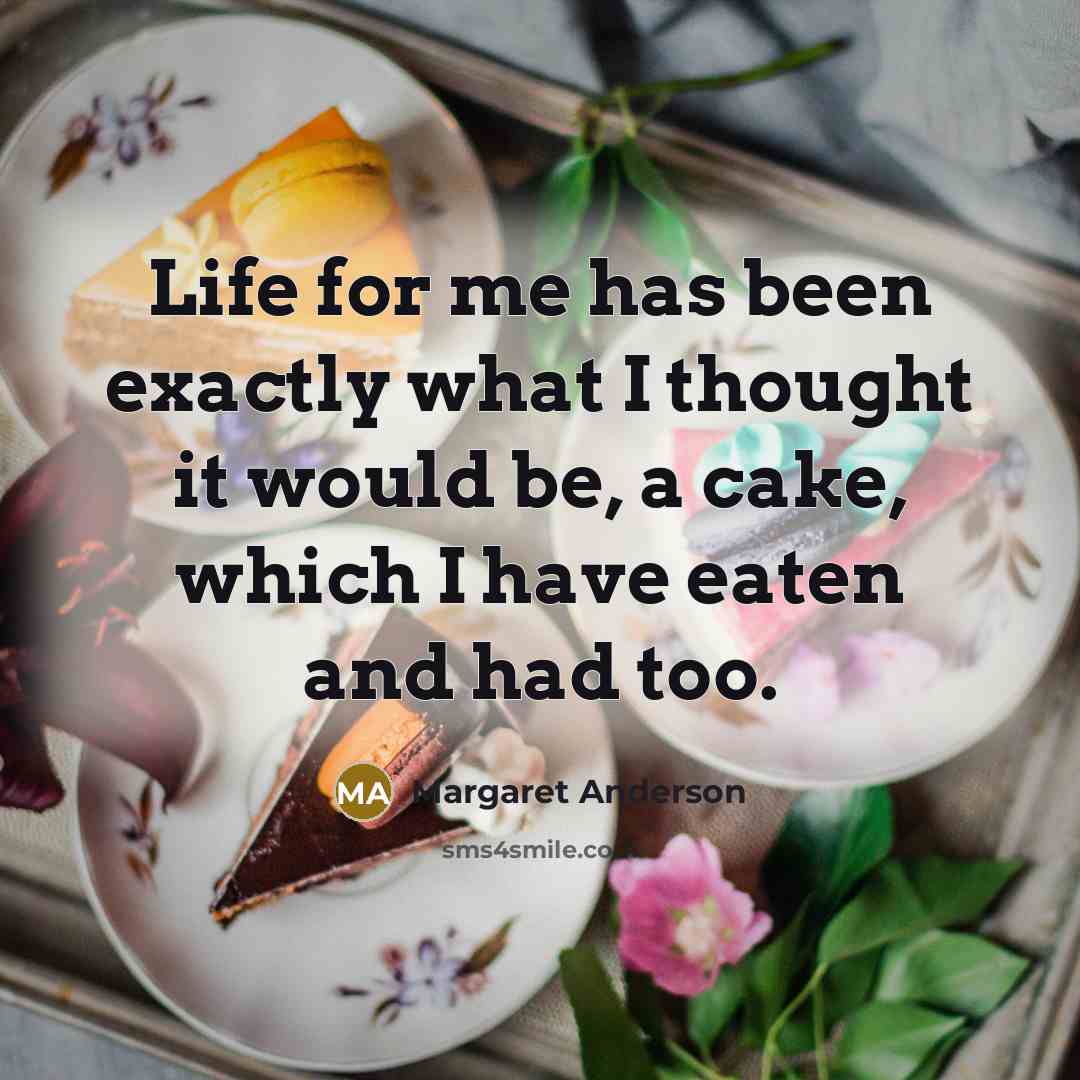 “Life for me has been exactly what I thought it…” quote by Margaret Anderson