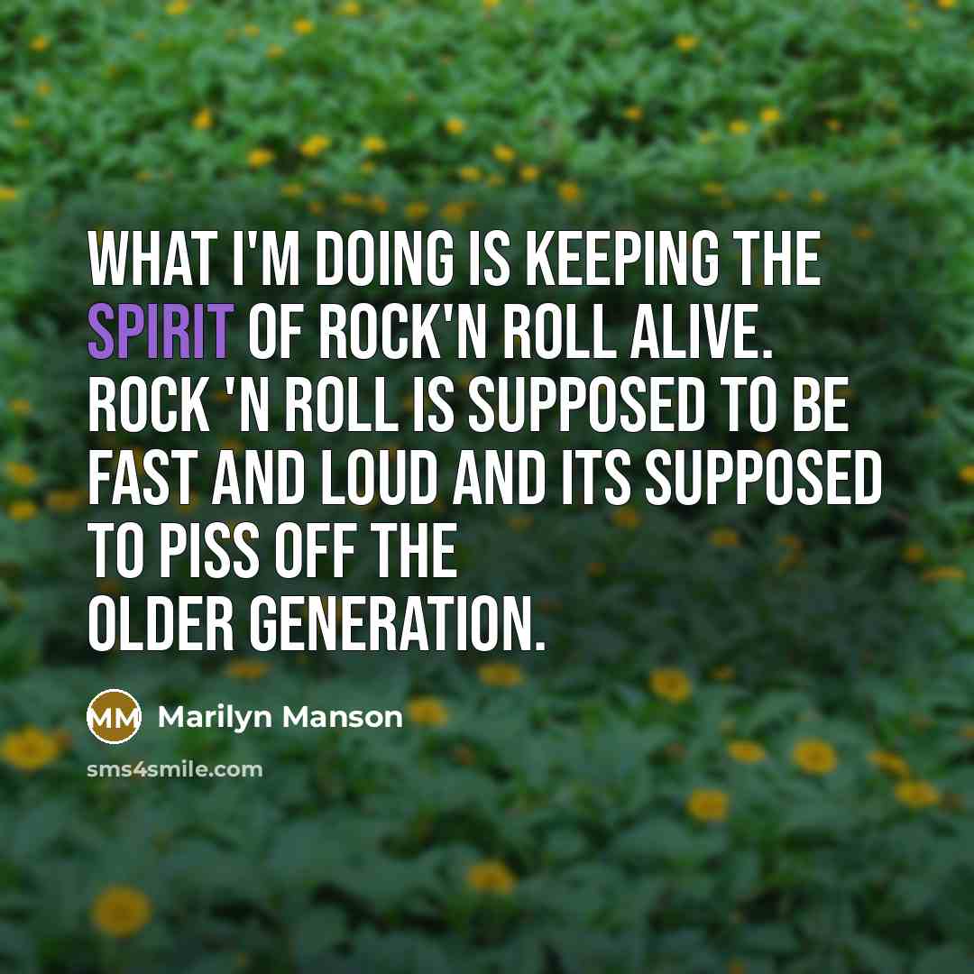 “What I'm doing is keeping the spirit of Rock'N Roll…” quote by Marilyn Manson
