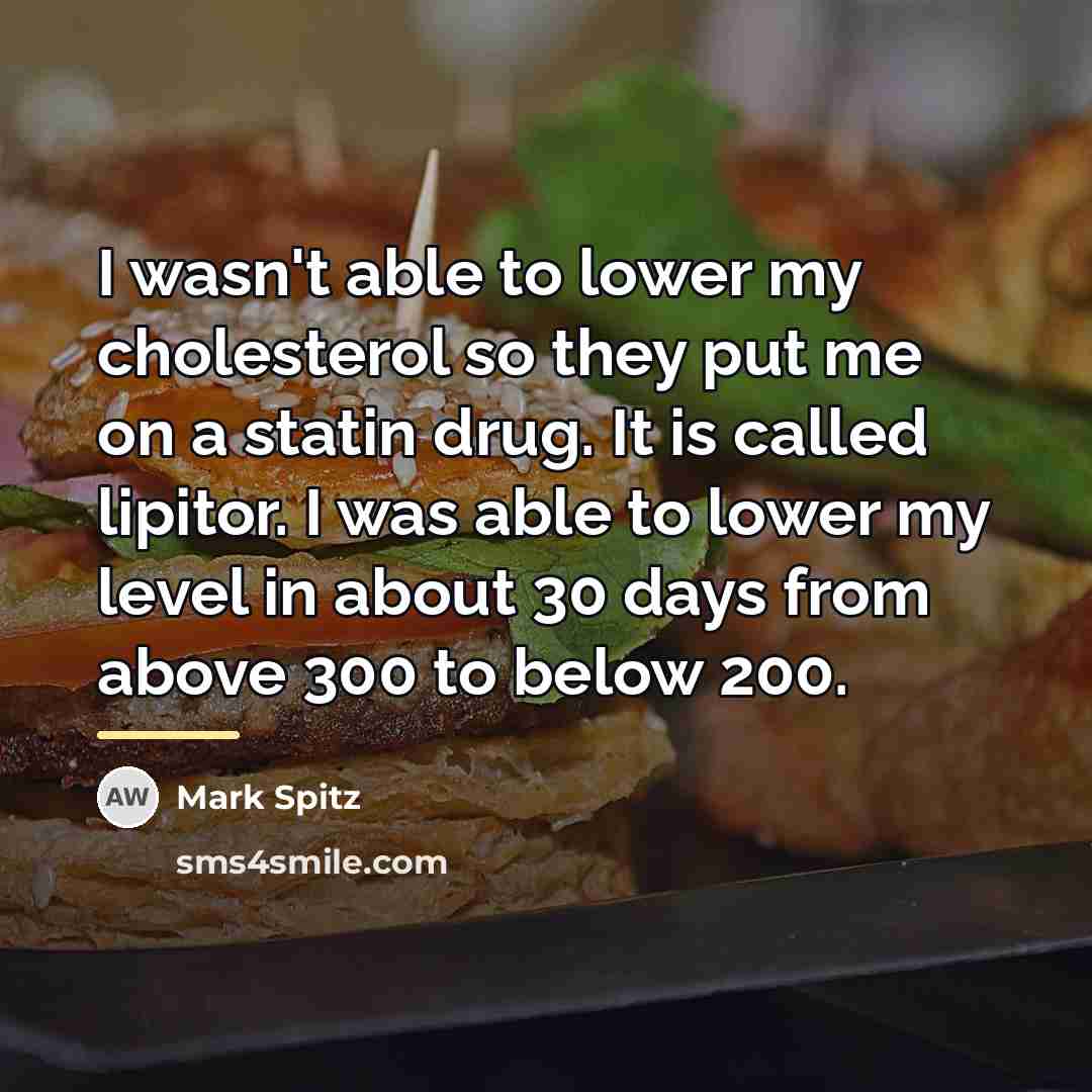 “I wasn't able to lower my cholesterol so they put…” quote by Mark Spitz