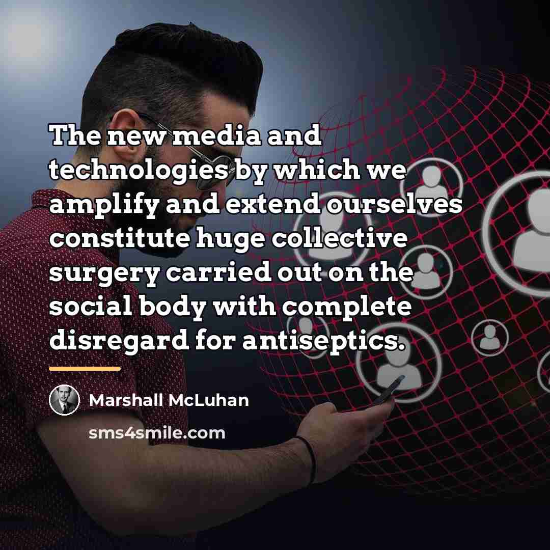 “The new media and technologies by which we amplify and…” quote by Marshall McLuhan