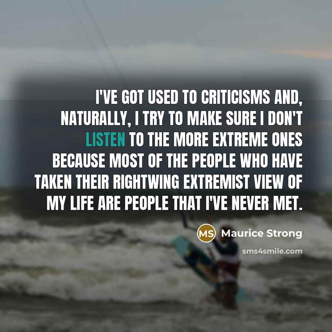 “I've got used to criticisms and, naturally, I try to…” quote by Maurice Strong