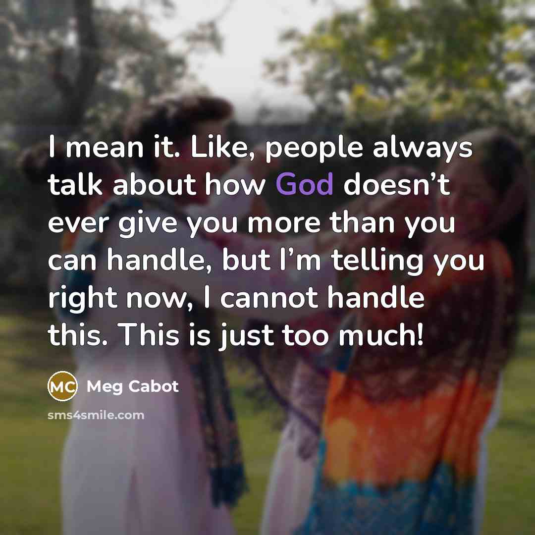 “I mean it. Like, people always talk about how God…” quote by Meg Cabot