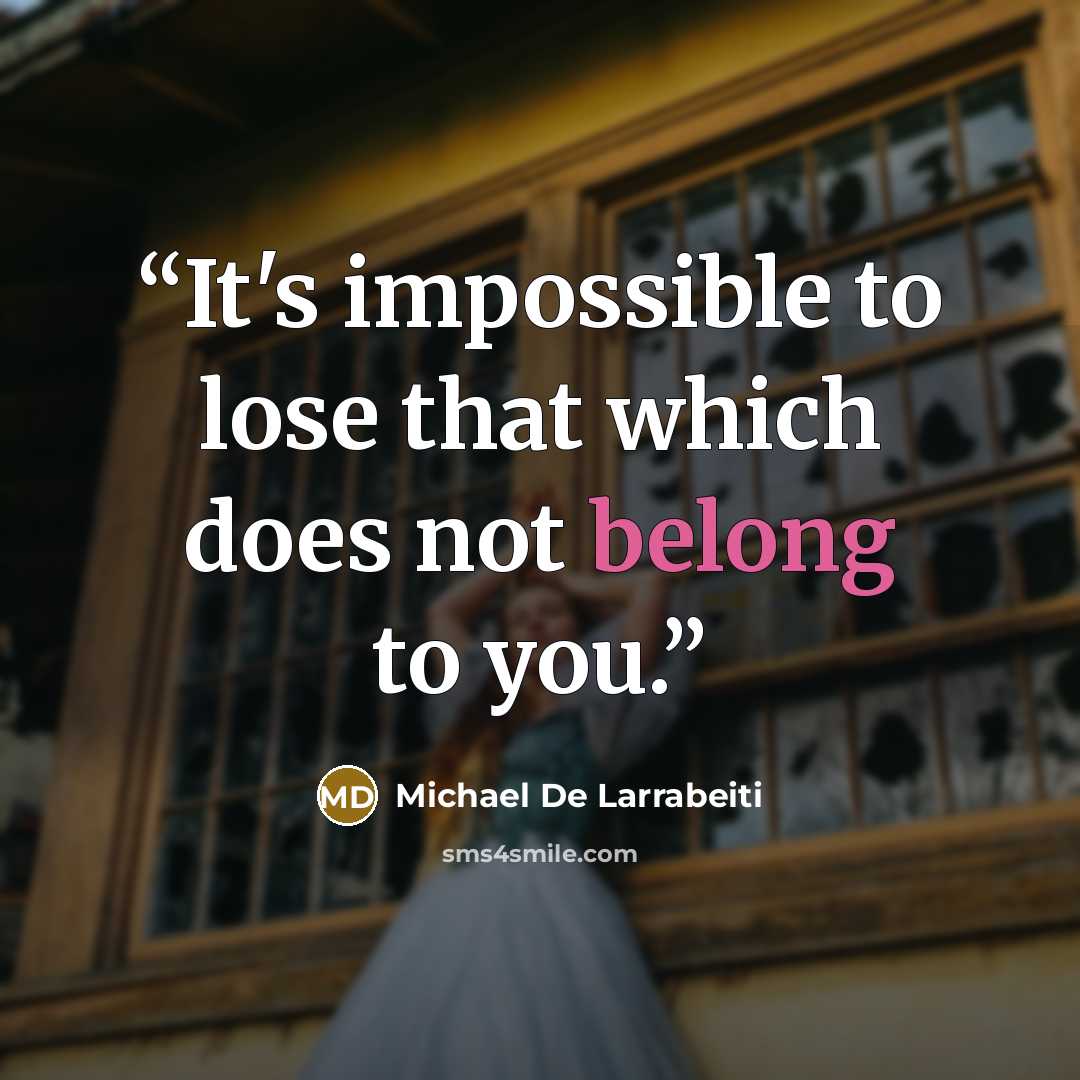 “It's impossible to lose that which does not belong to you.” quote by Michael De Larrabeiti
