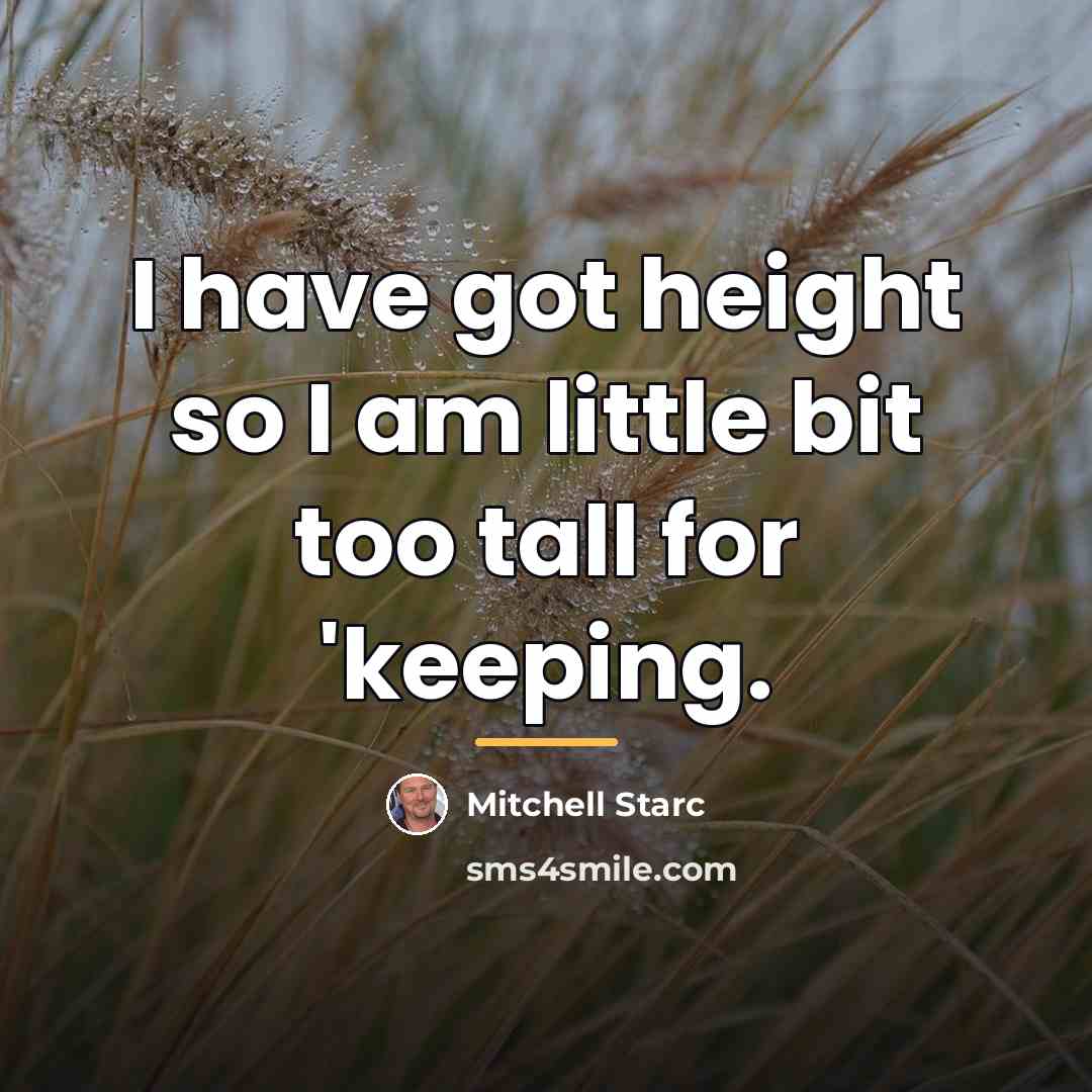 “I have got height so I am little bit too…” quote by Mitchell Starc