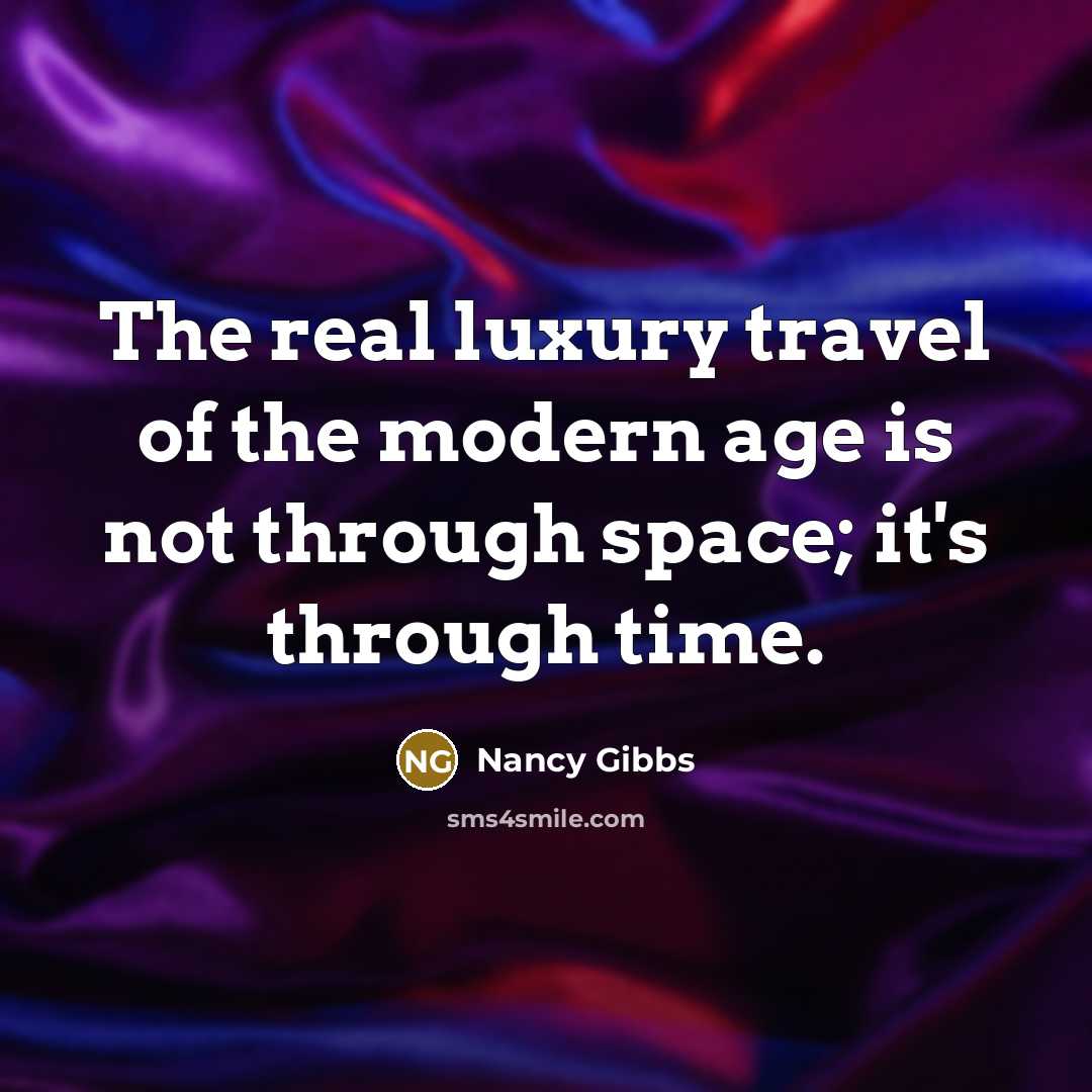 “The real luxury travel of the modern age is not…” quote by Nancy Gibbs