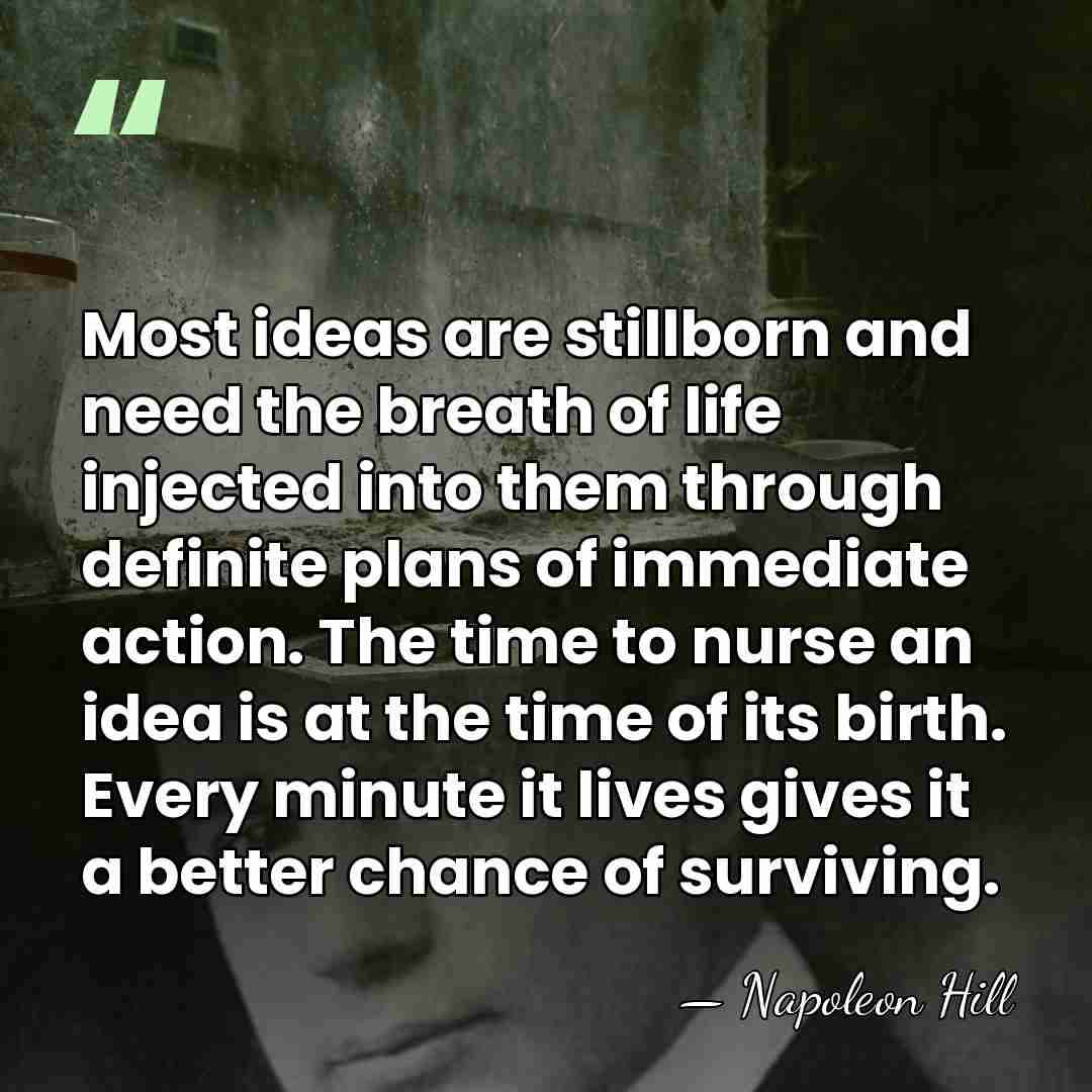 Most ideas are stillborn and need the breath of life injected into&hellip; - Napoleon Hill