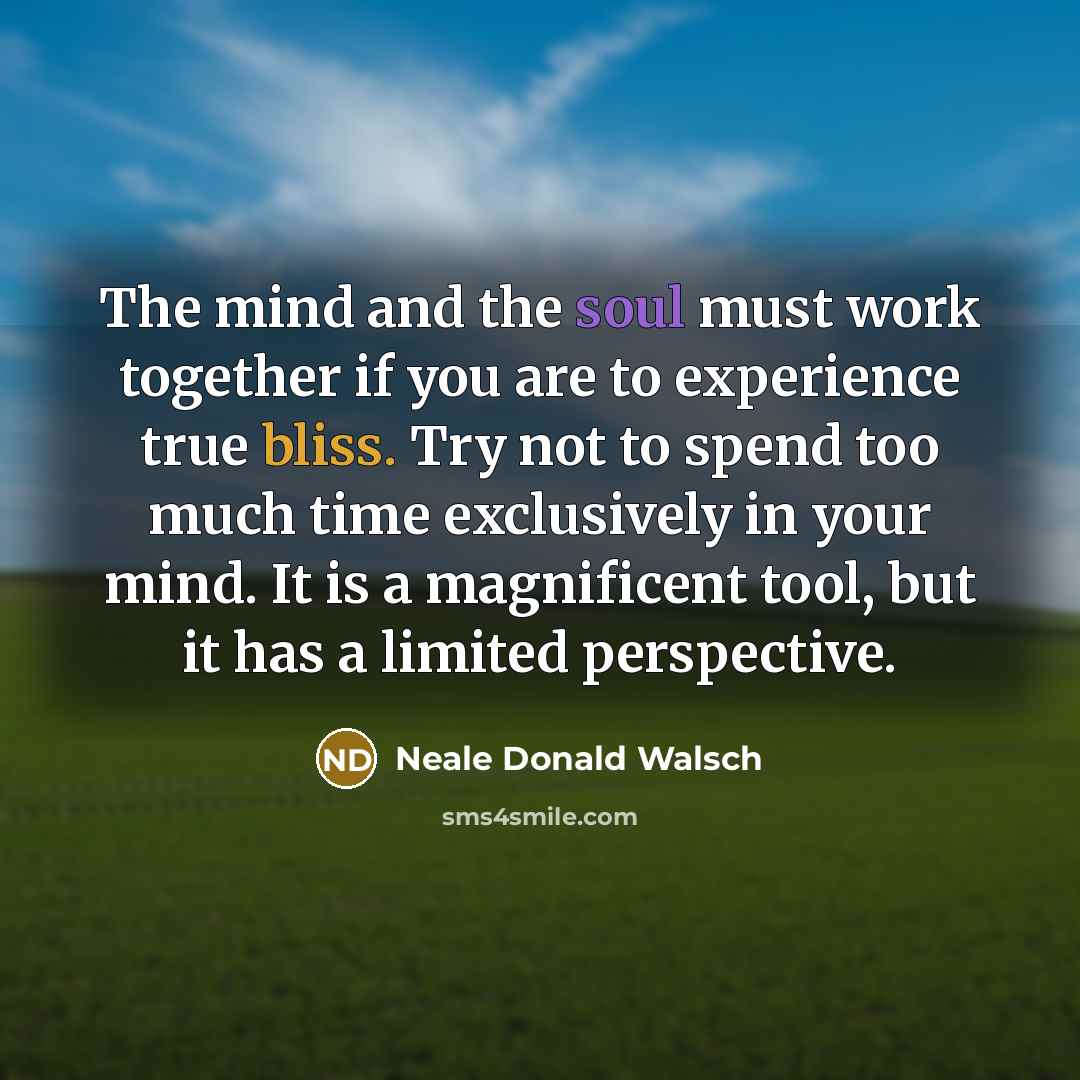 “The mind and the soul must work together if you…” quote by Neale Donald Walsch