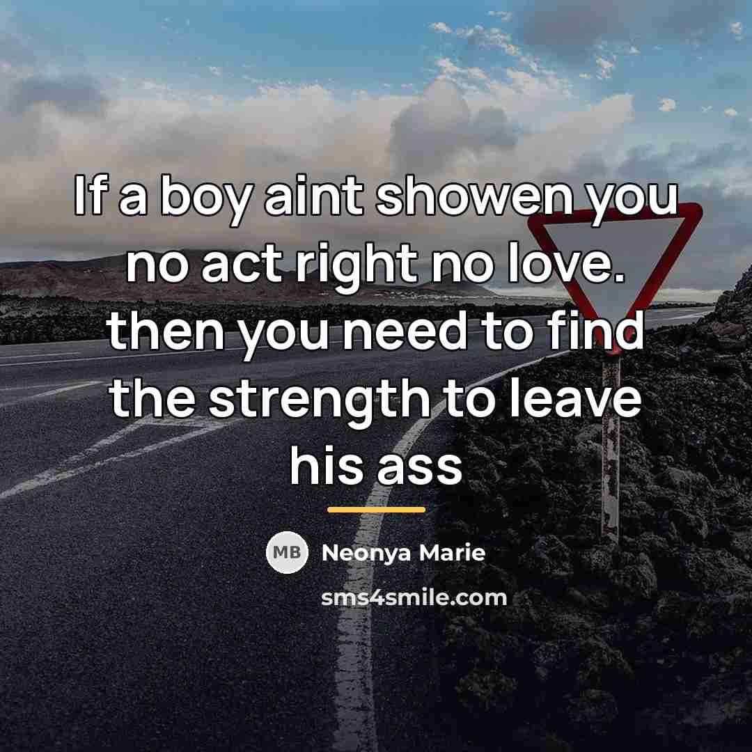 “If a boy aint showen you no act right no…” quote by Neonya Marie