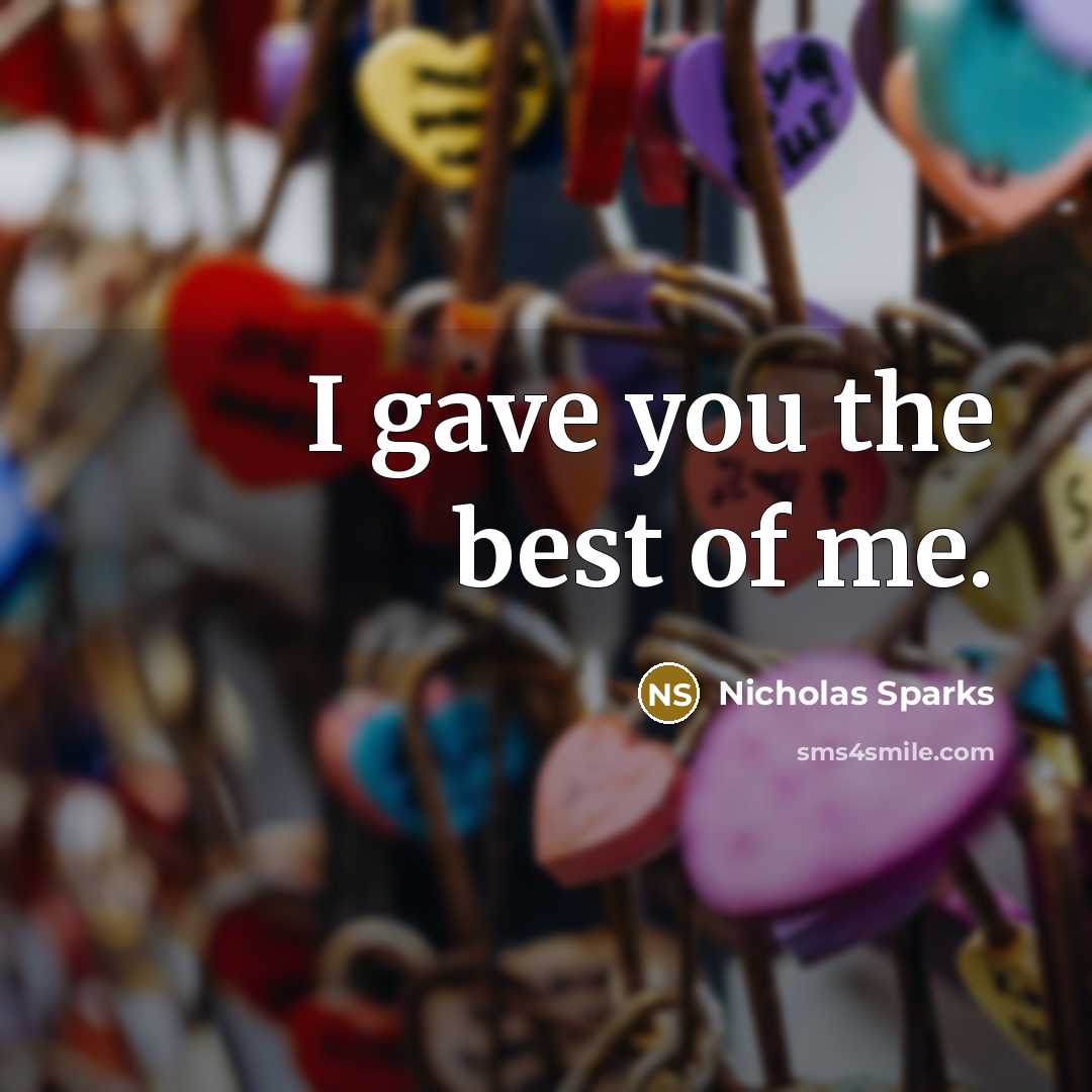 “I gave you the best of me.…” quote by Nicholas Sparks