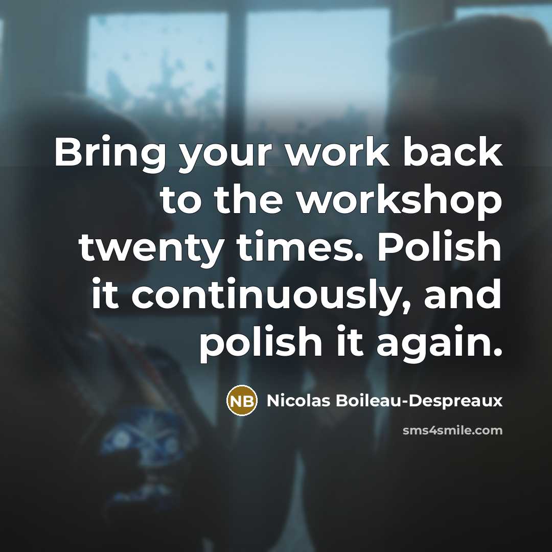 “Bring your work back to the workshop twenty times. Polish…” quote by Nicolas Boileau-Despreaux