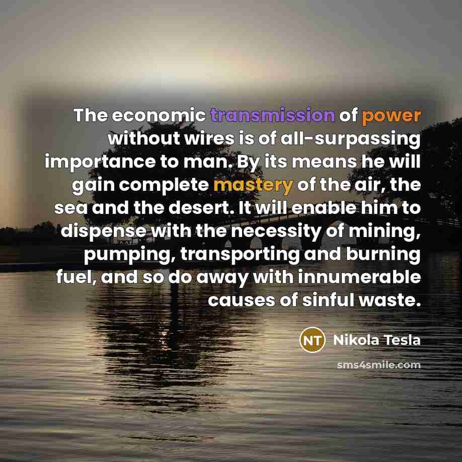 “The economic transmission of power without wires is of all-surpassing…” quote by Nikola Tesla