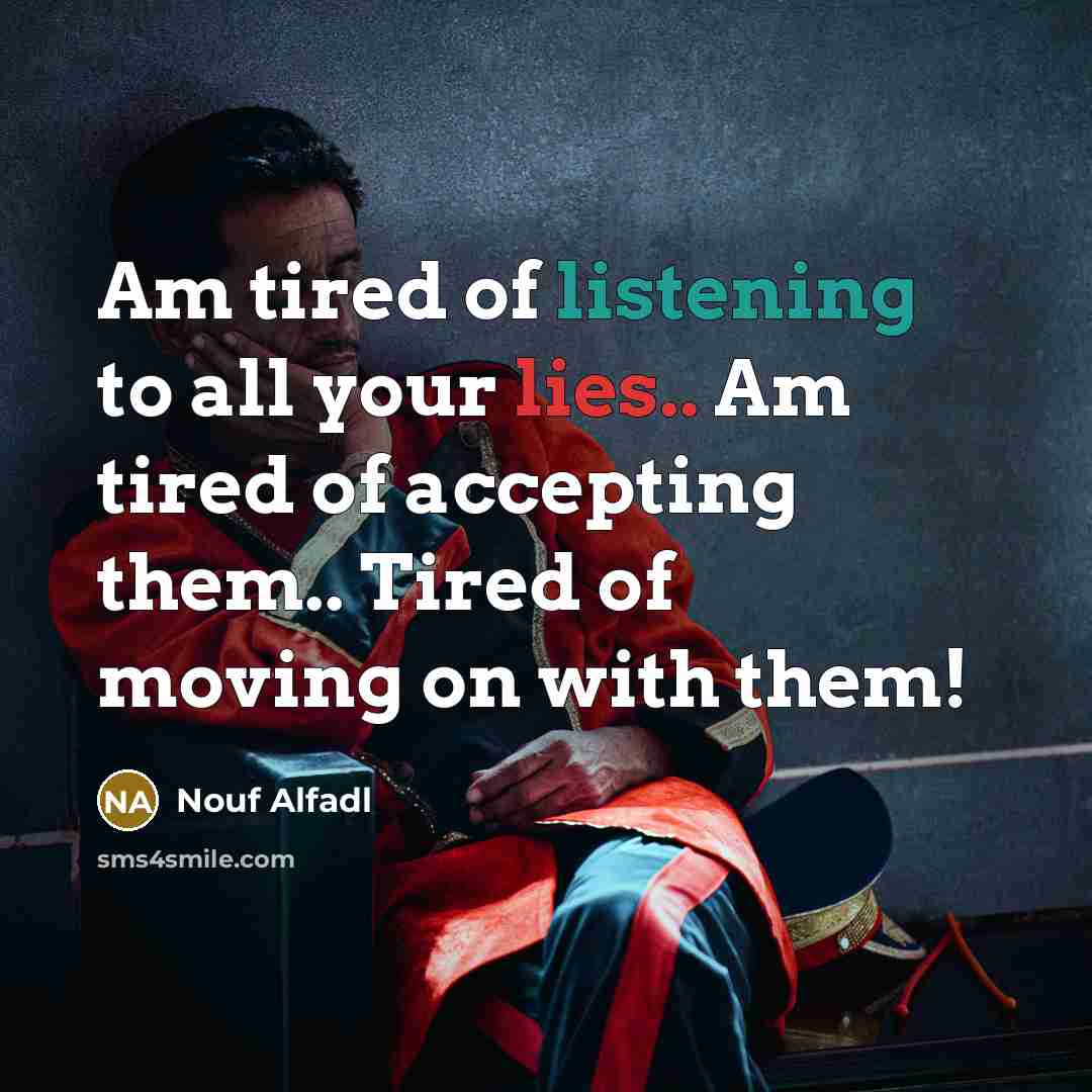 “Am tired of listening to all your lies.. Am tired…” quote by Nouf Alfadl