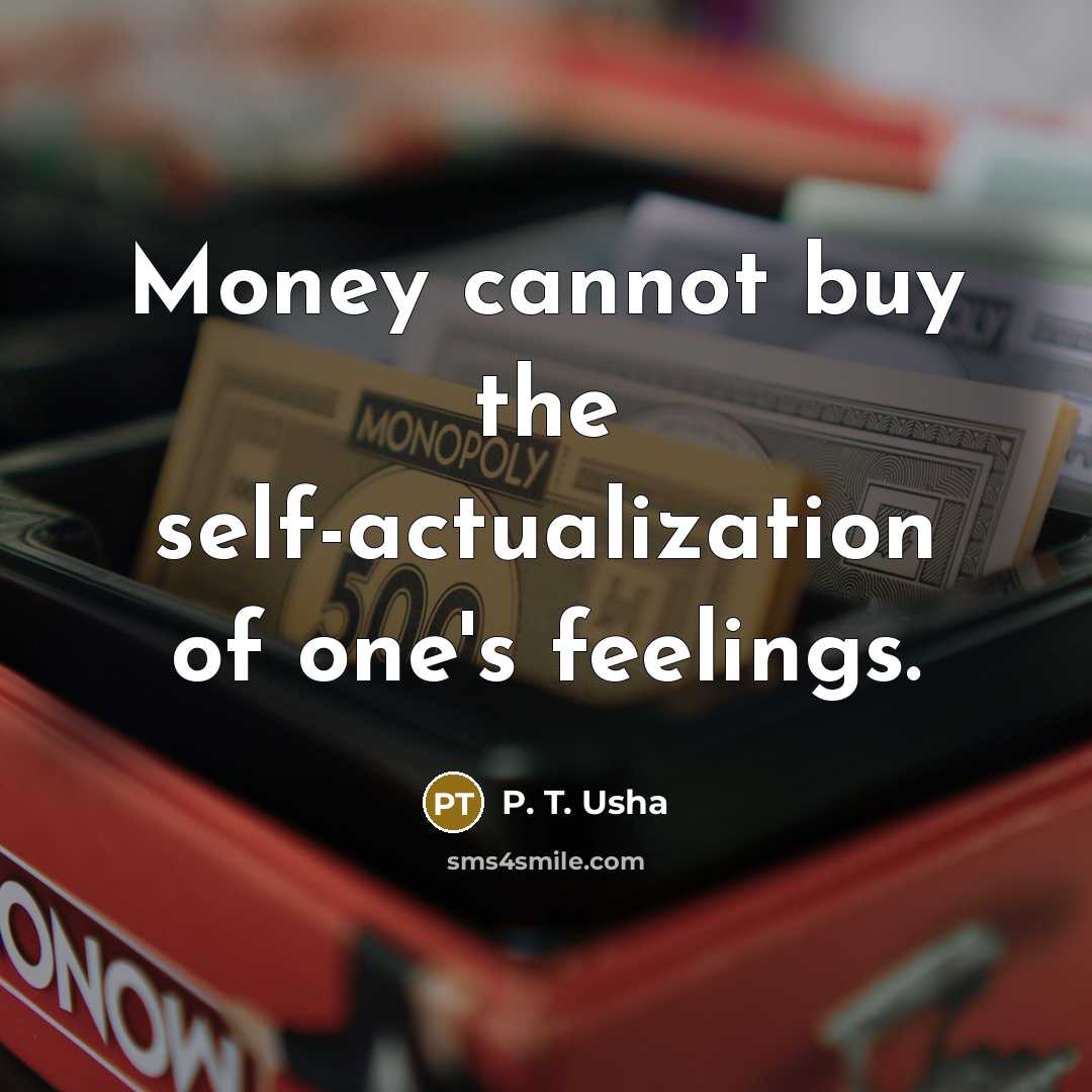 “Money cannot buy the self-actualization of one's feelings.…” quote by P. T. Usha