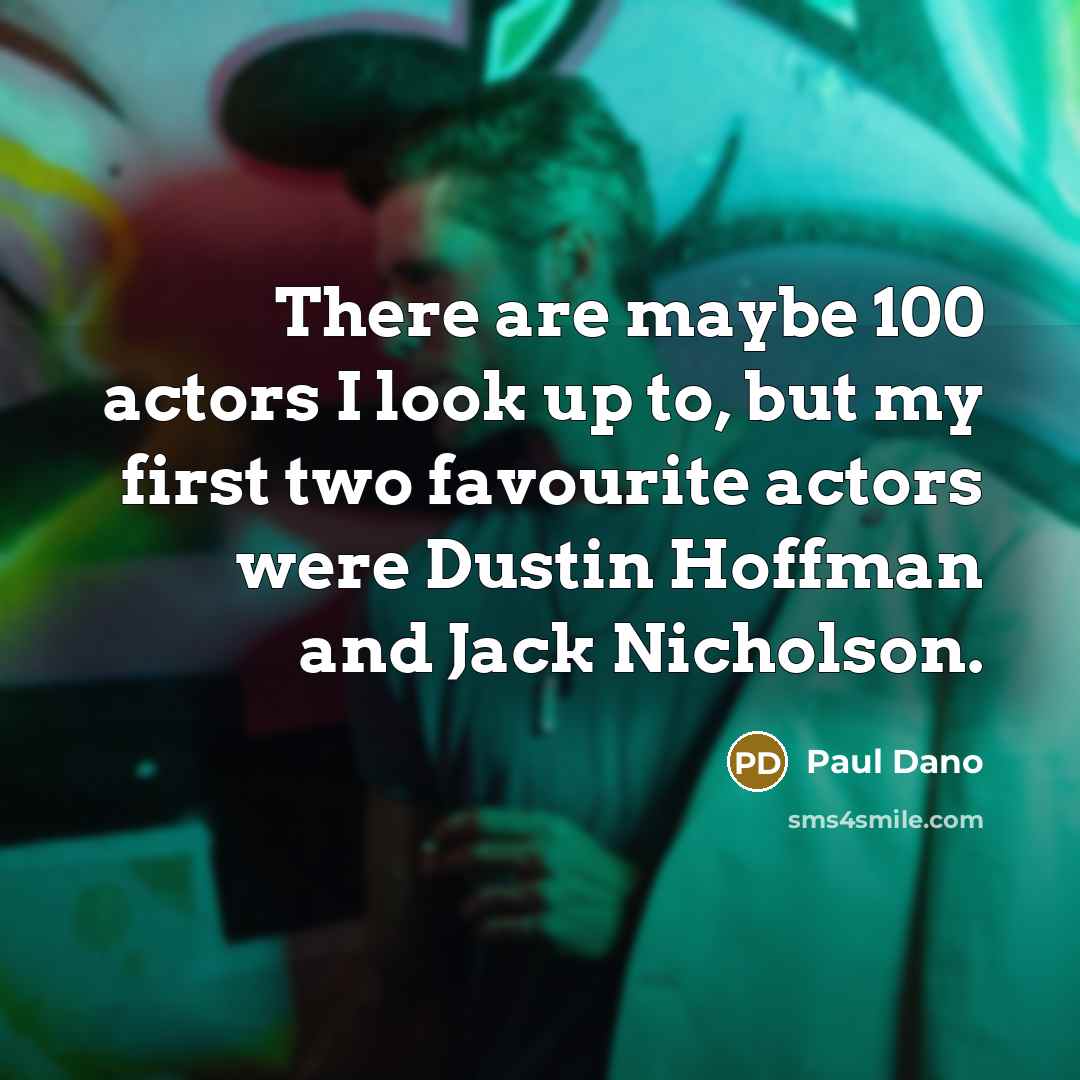 “There are maybe 100 actors I look up to, but…” quote by Paul Dano