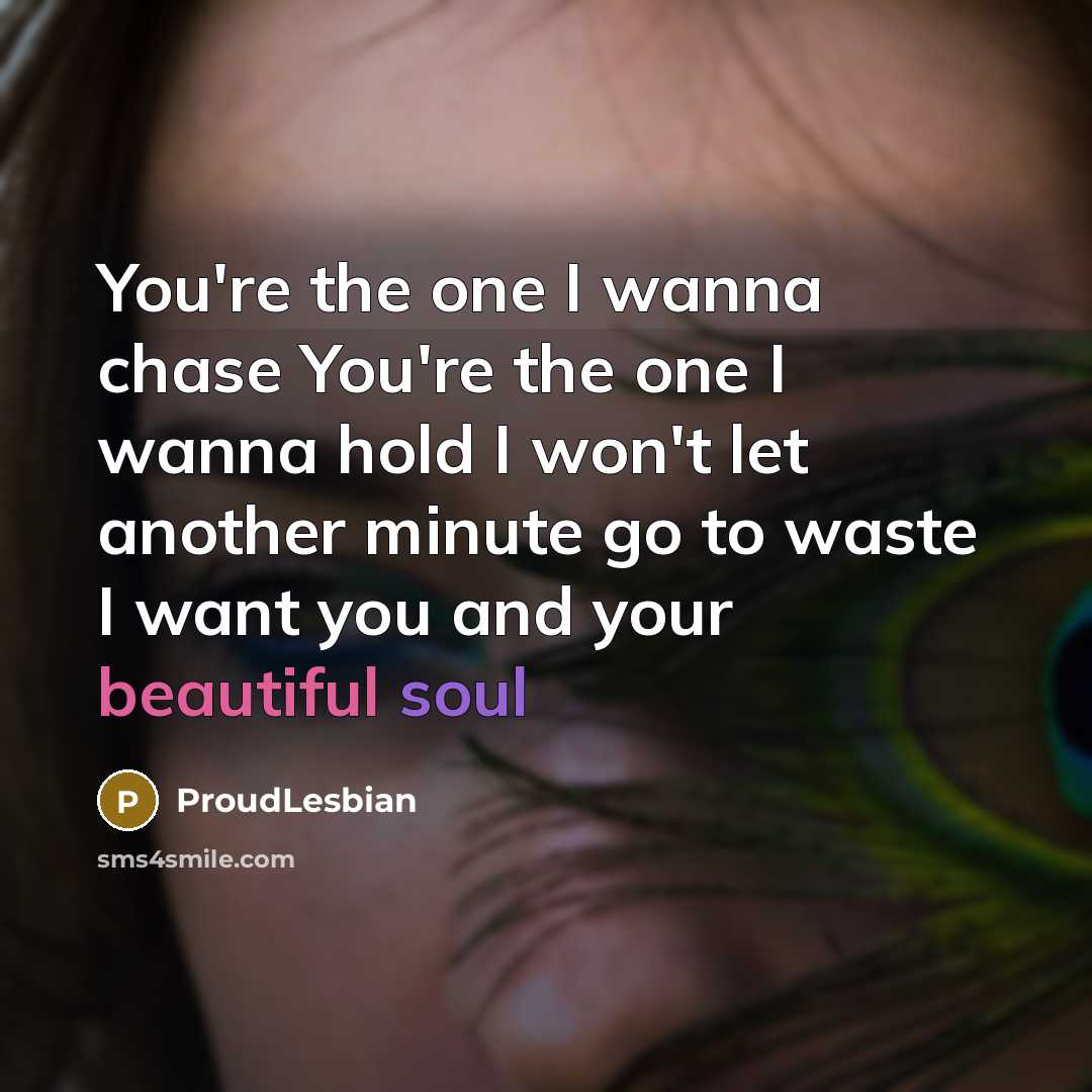 “You're the one I wanna chase You're the one I…” quote by ProudLesbian