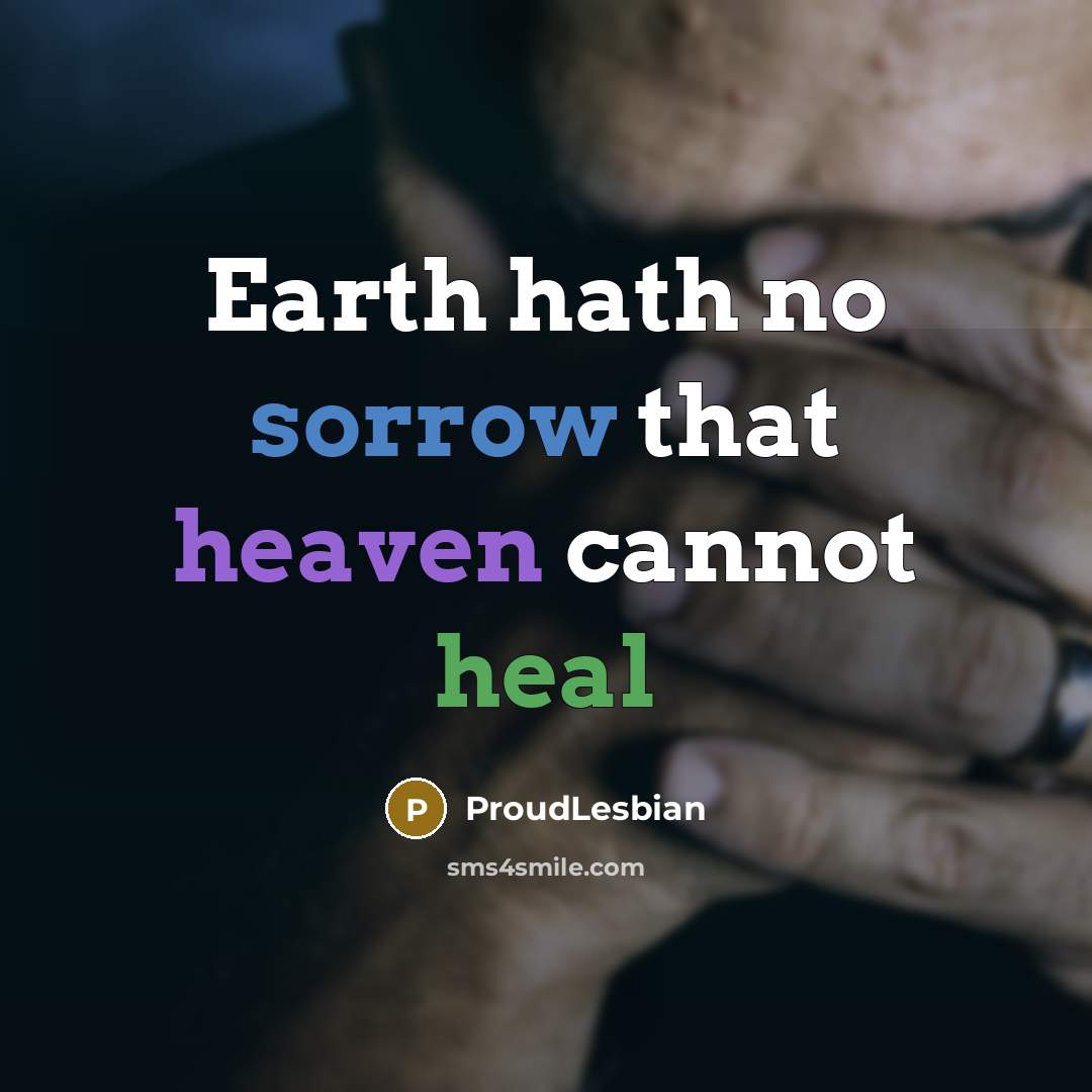 “Earth hath no sorrow that heaven cannot heal” quote by ProudLesbian