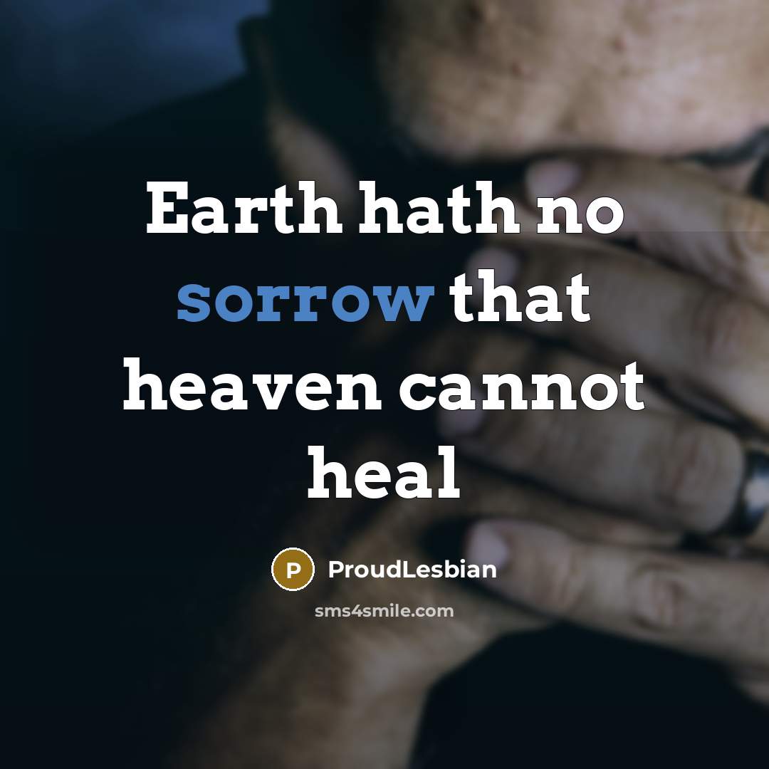 “Earth hath no sorrow that heaven cannot heal…” quote by ProudLesbian