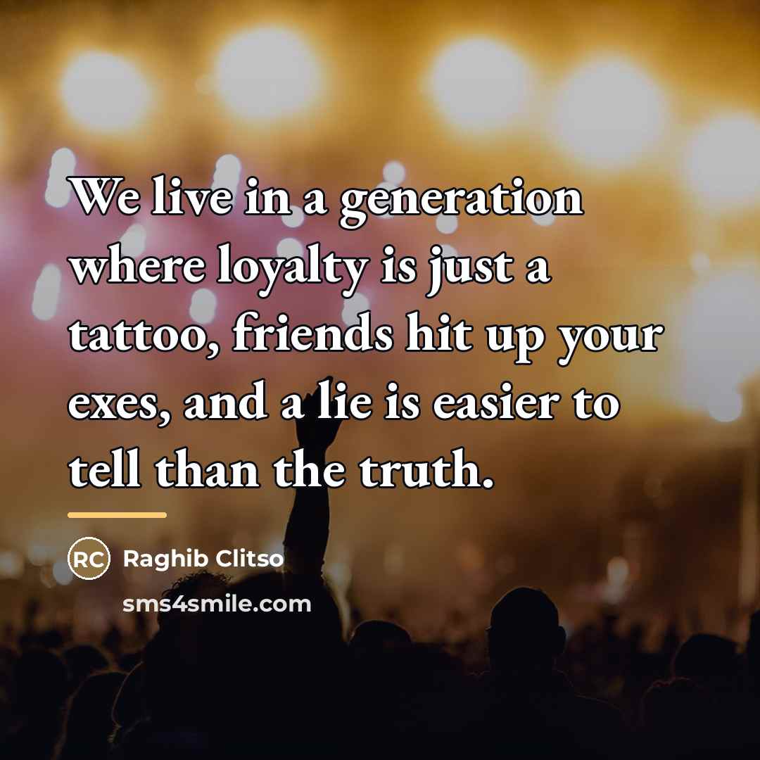 “We live in a generation where loyalty is just a…” quote by Raghib Clitso