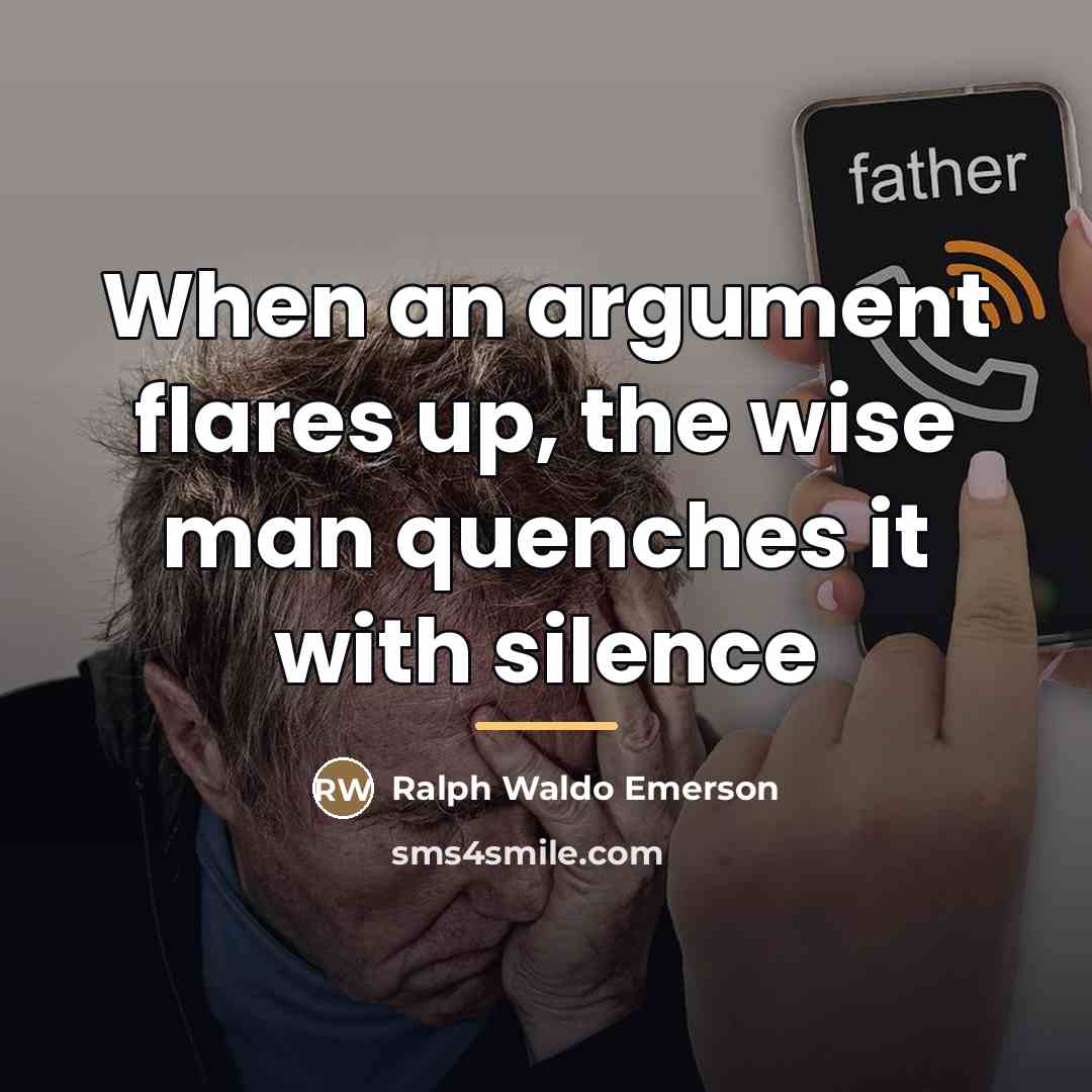 “When an argument flares up, the wise man quenches it…” quote by Ralph Waldo Emerson