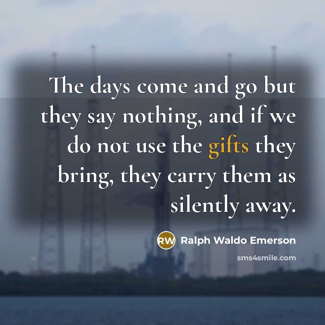“The days come and go but they say nothing, and…” quote by Ralph Waldo Emerson