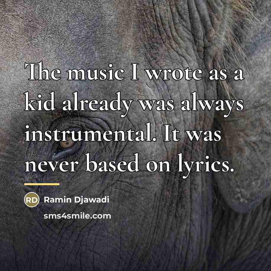 “The music I wrote as a kid already was always…” quote by Ramin Djawadi