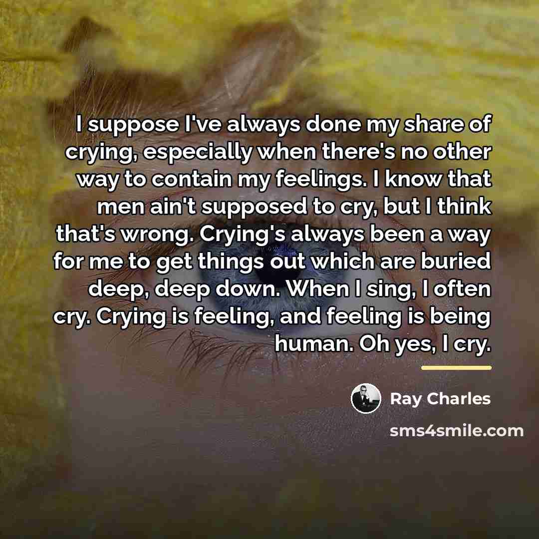 “I suppose I've always done my share of crying, especially…” quote by Ray Charles
