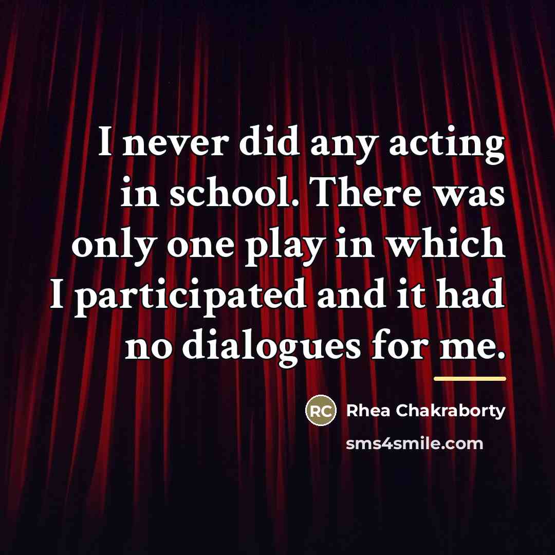 “I never did any acting in school. There was only…” quote by Rhea Chakraborty